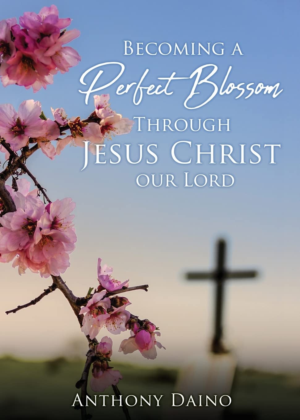 Becoming a Perfect Blossom Through Jesus Christ our Lord Religion & Esotericism