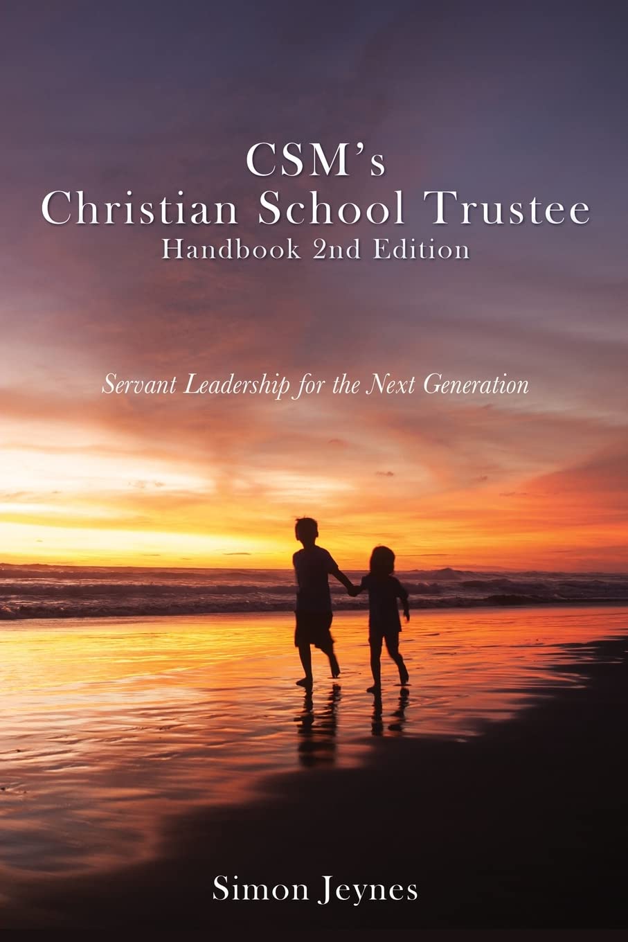 CSM's Christian School Trustee Handbook 2nd Edition: Servant Leadership for the Next Generation Education & Training