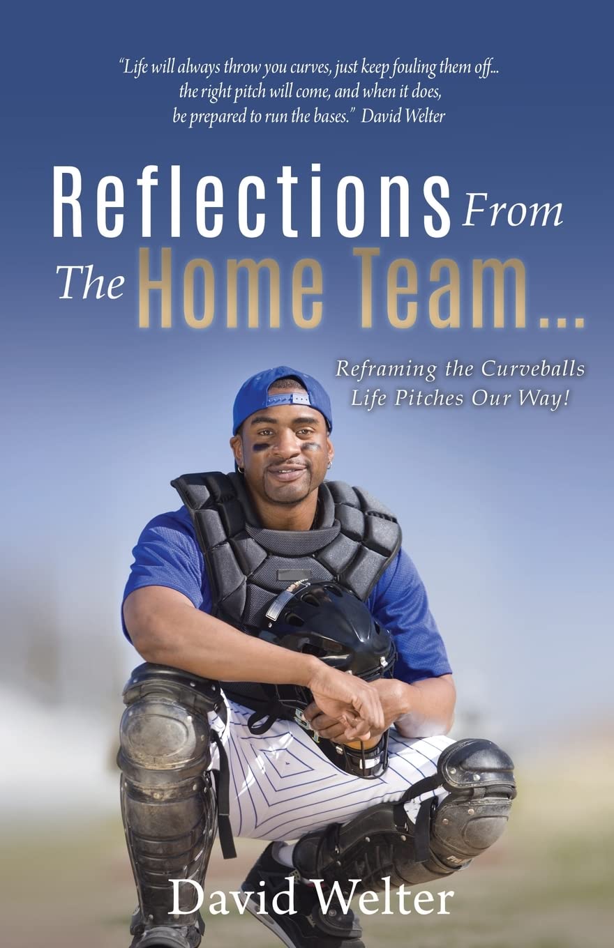 Reflections From the Home Team... Reframing the Curveballs Life Pitches Our Way! Health, Nutrition & Fitness