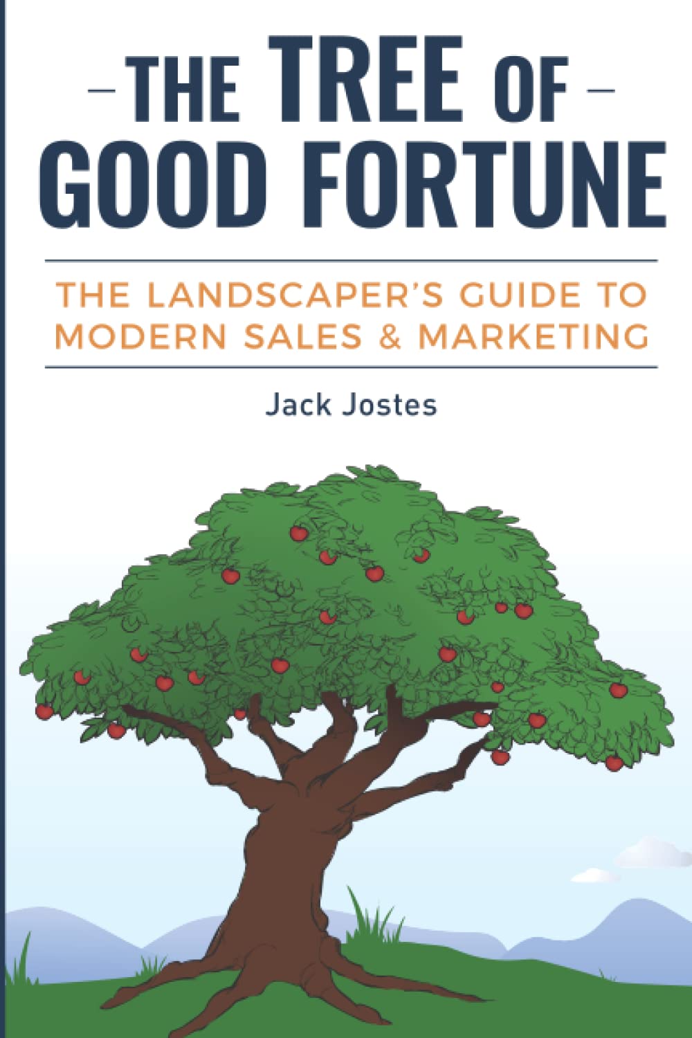 The Tree of Good Fortune: The Landscaper's Guide to Modern Sales & Marketing Business, Finance & Career