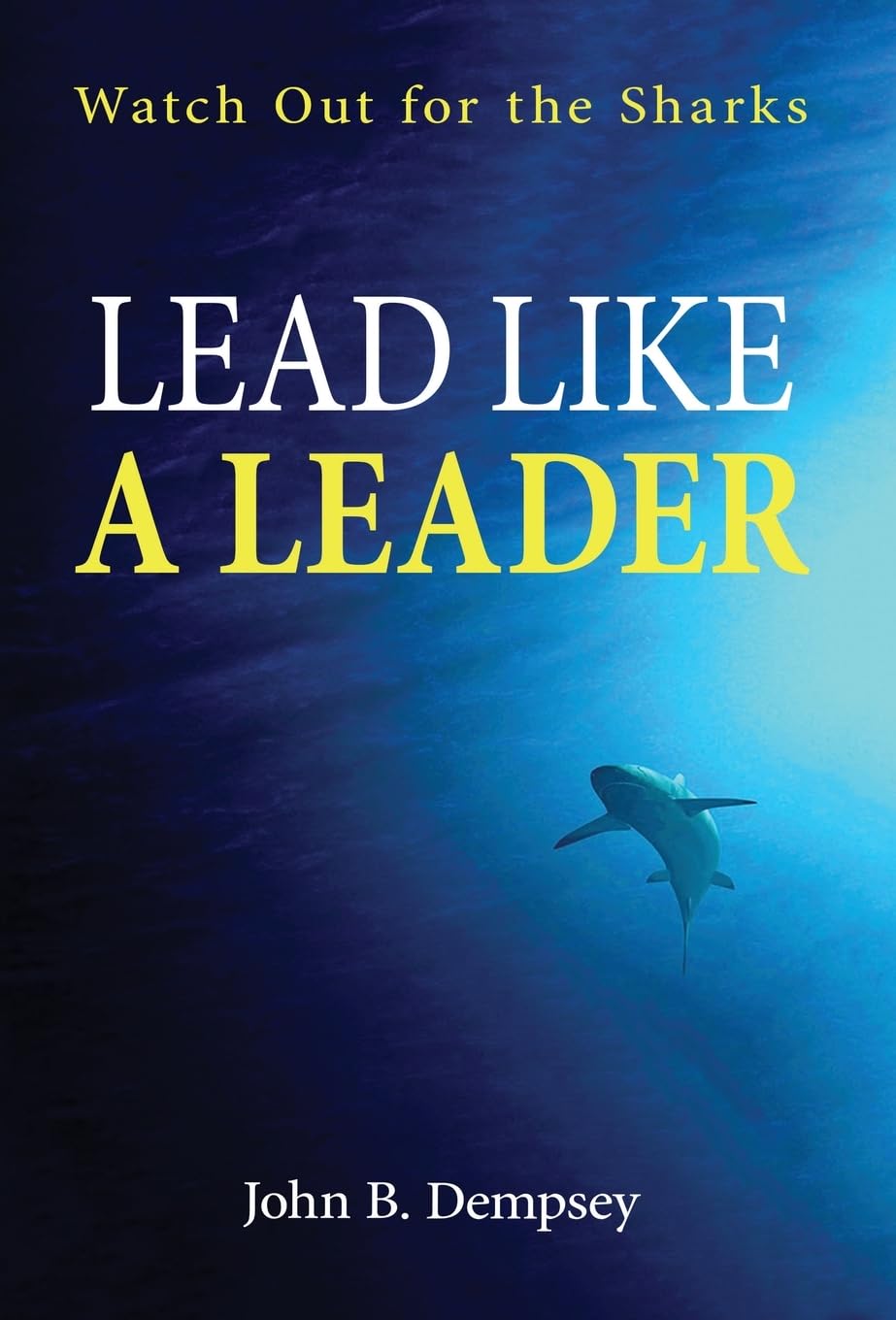 Lead Like a Leader: Watch Out for the Sharks Business, Finance & Career