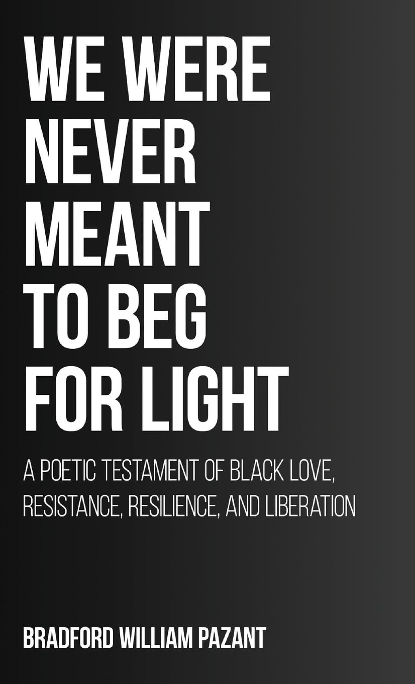 We Were Never Meant To Beg For Light Poetry