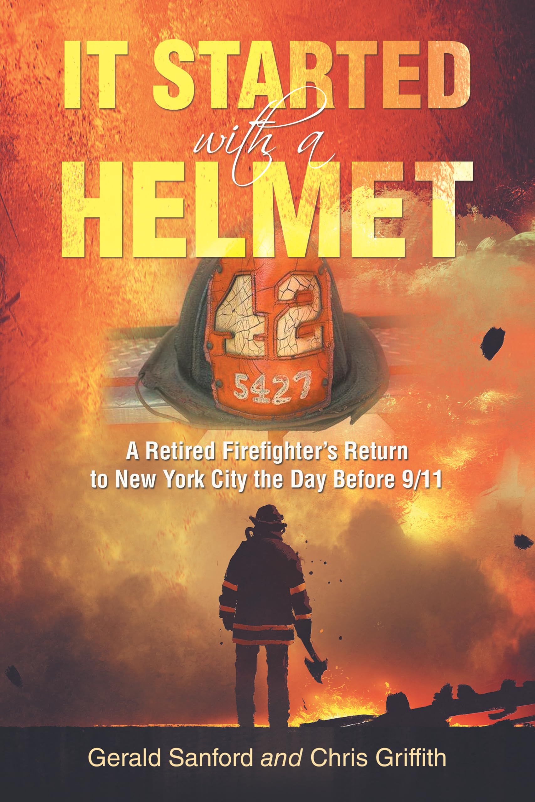 It Started with a Helmet: A Retired Firefighter's Return to New York City the Day Before 9/11 book