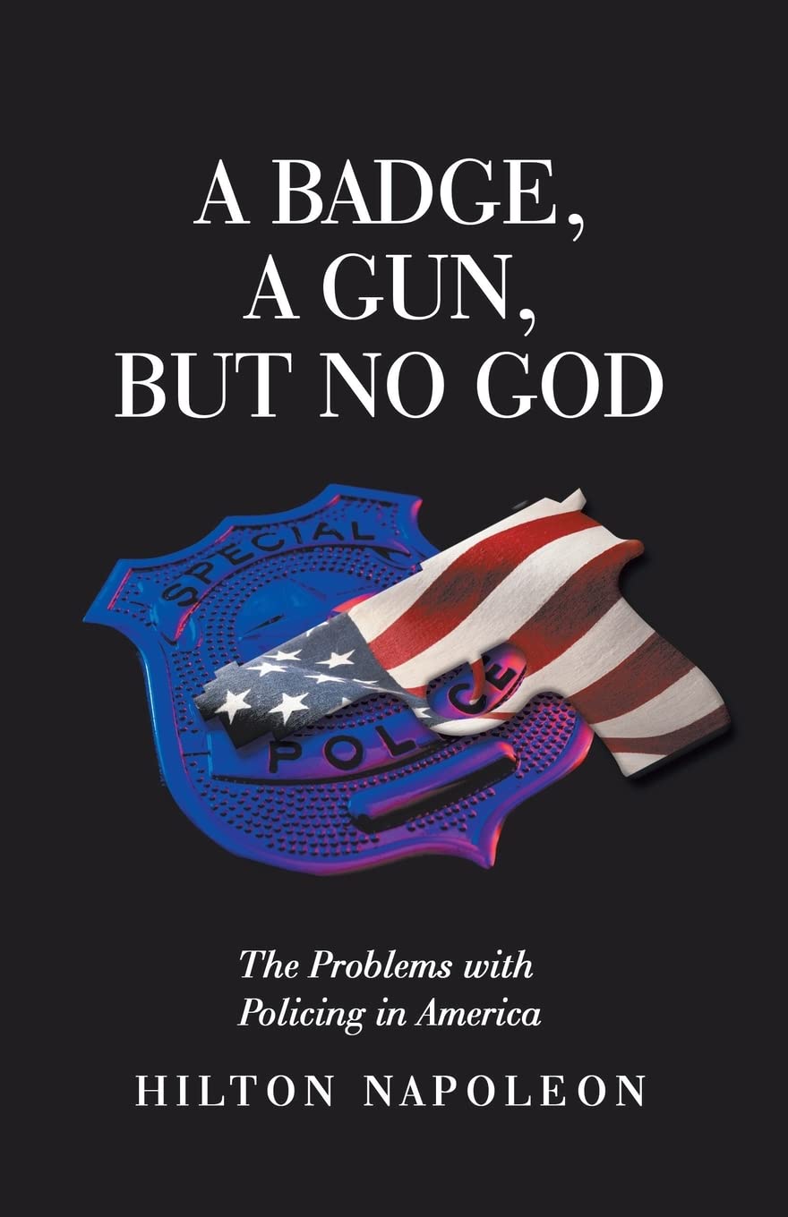 A Badge, a Gun, but No God: The Problems with Policing in America Law