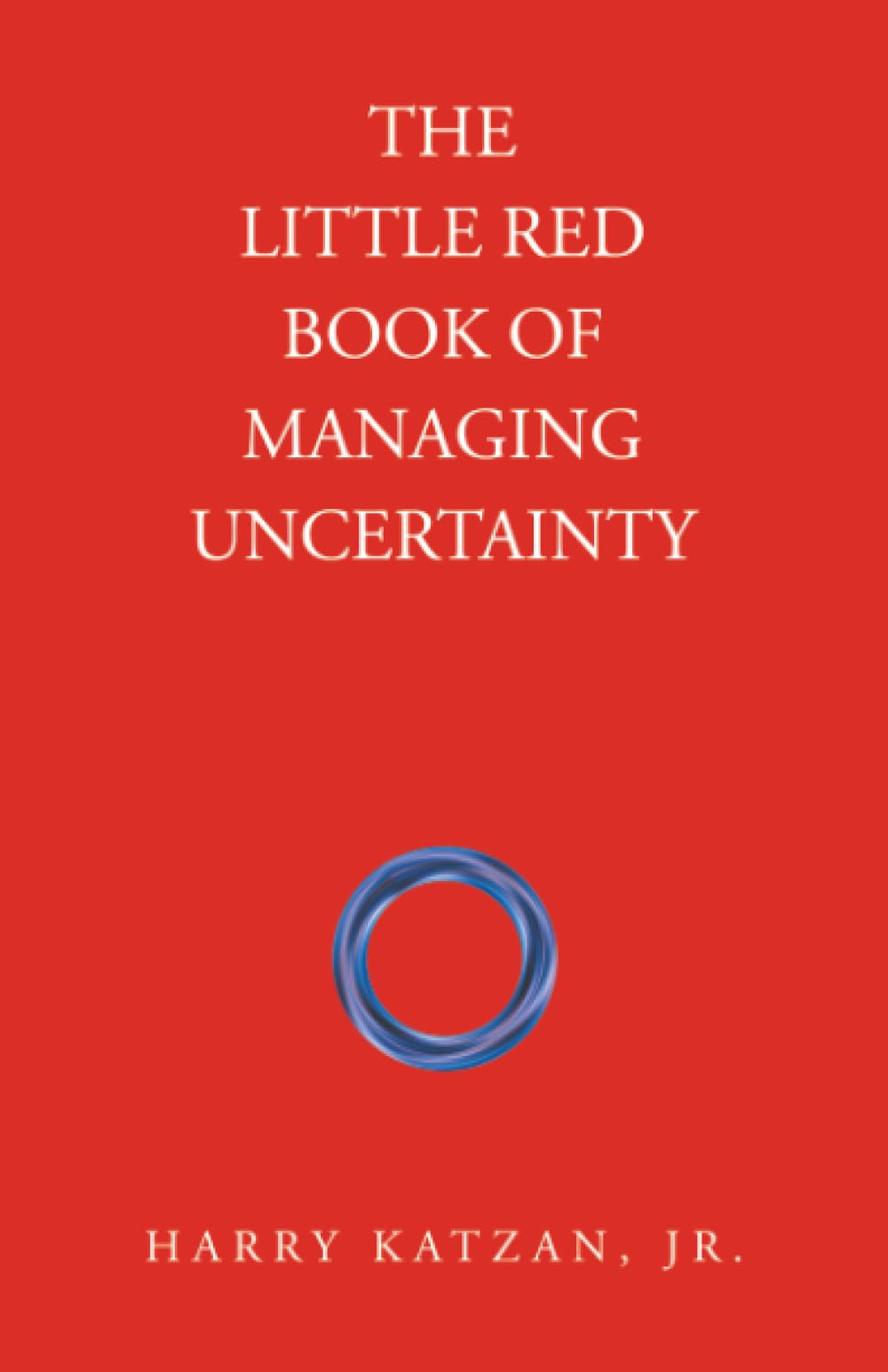 The Little Red Book of Managing Uncertainty Business, Finance & Career