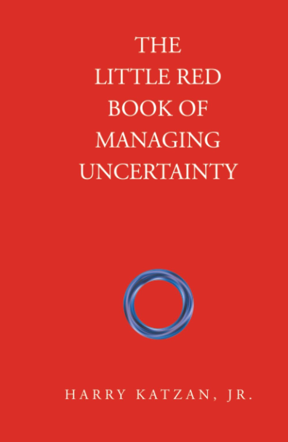 The Little Red Book of Managing Uncertainty Business, Finance & Career
