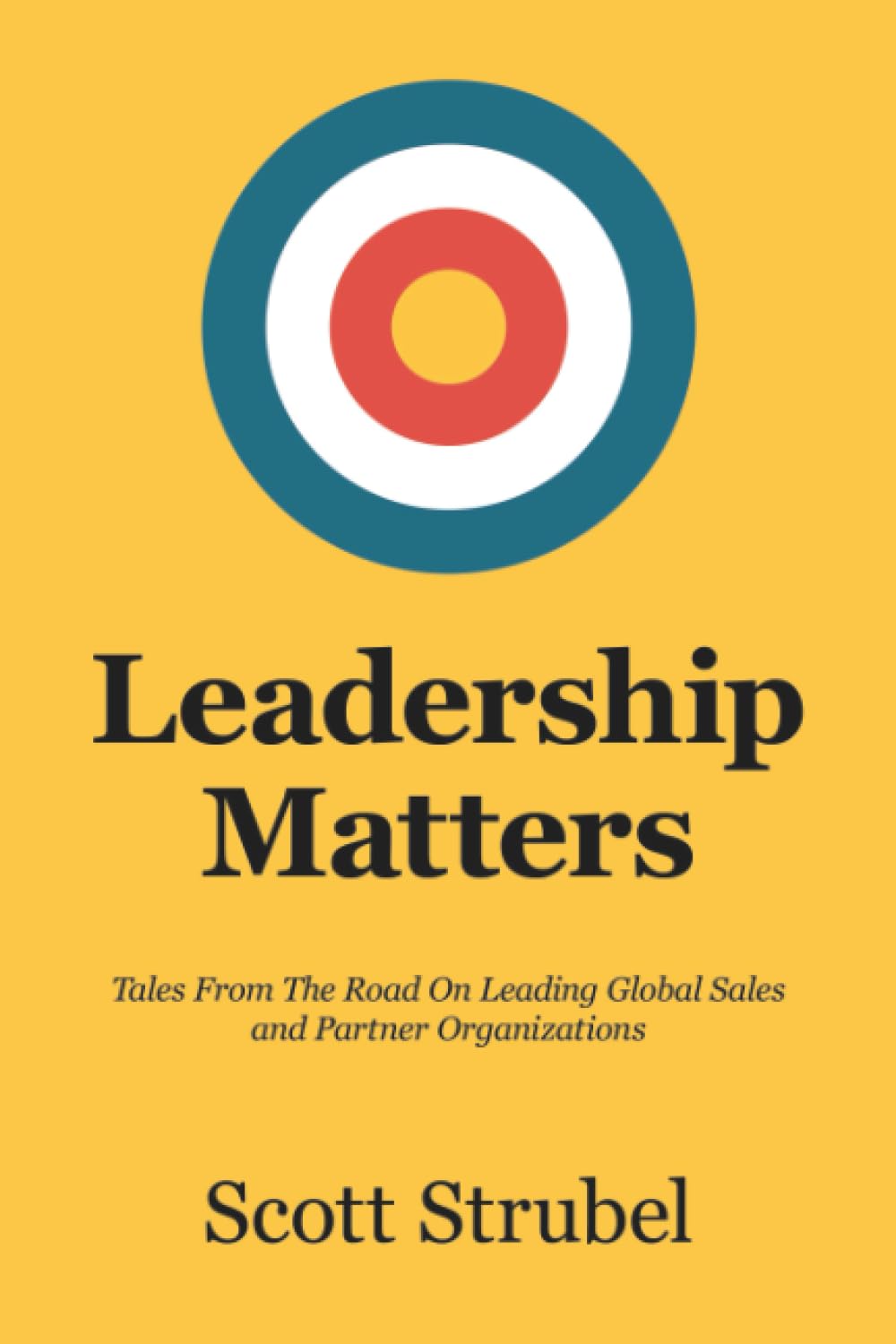 Leadership Matters: Tales From The Road On Leading Global Sales and Partner Organizations Business, Finance & Career