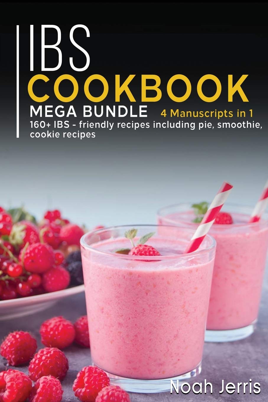 Ibs Cookbook: MEGA BUNDLE - 4 Manuscripts in 1 - 160+ IBS - friendly recipes including pie, smoothie, cookie recipes Books