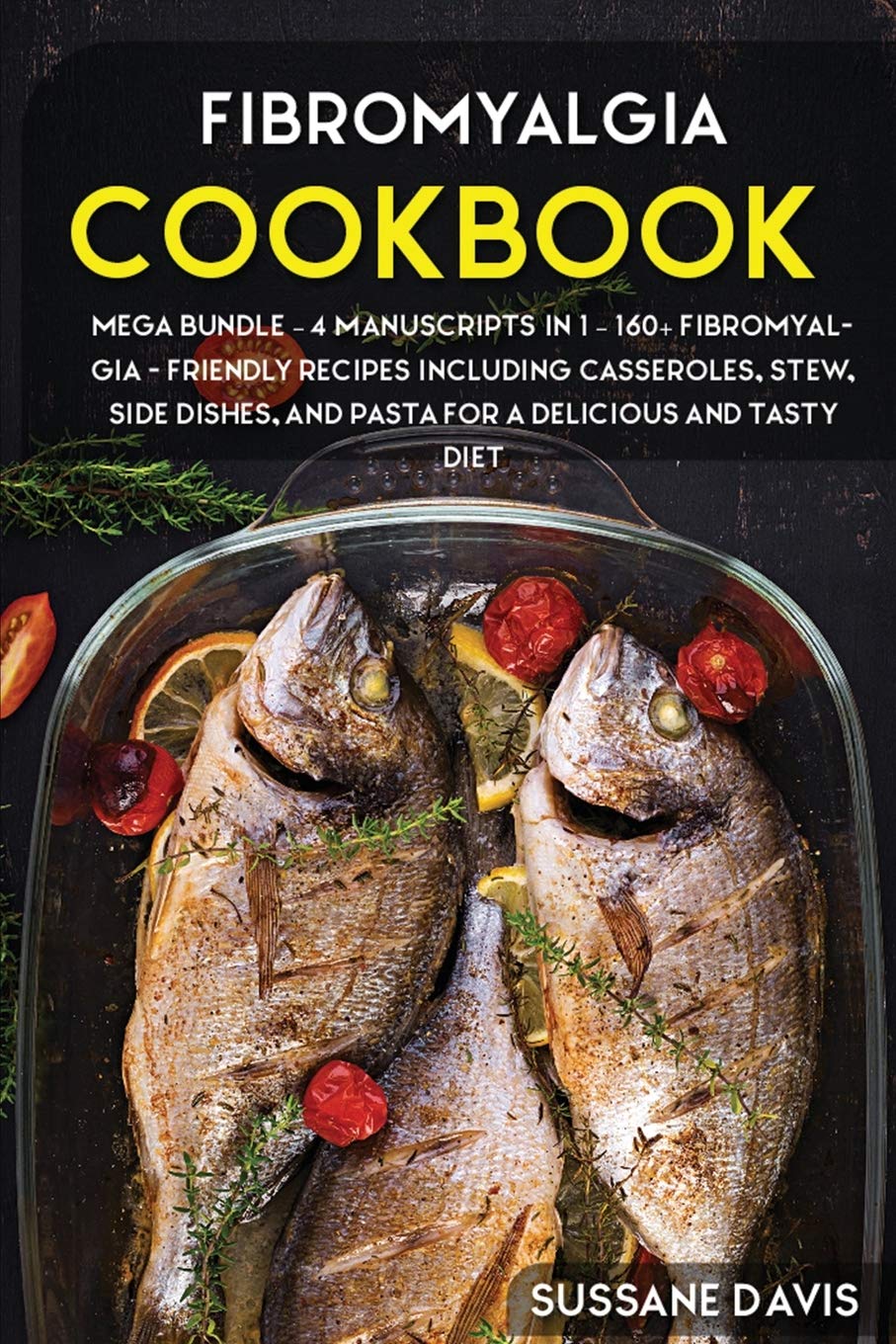 Fibromyalgia Cookbook: MEGA BUNDLE - 4 Manuscripts in 1 - 160+ Fibromyalgia - friendly recipes including casseroles, stew, side dishes, and pasta for a delicious and tasty diet Computer Science