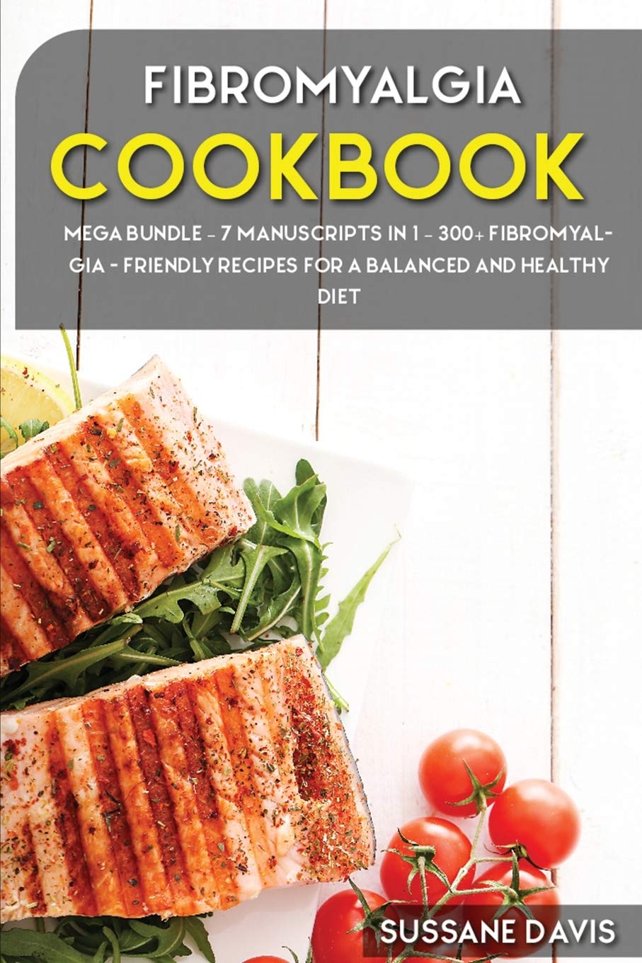 Fibromyalgia Cookbook: MEGA BUNDLE - 7 Manuscripts in 1 - 300+ Fibromyalgia - friendly recipes for a balanced and healthy diet Computer Science