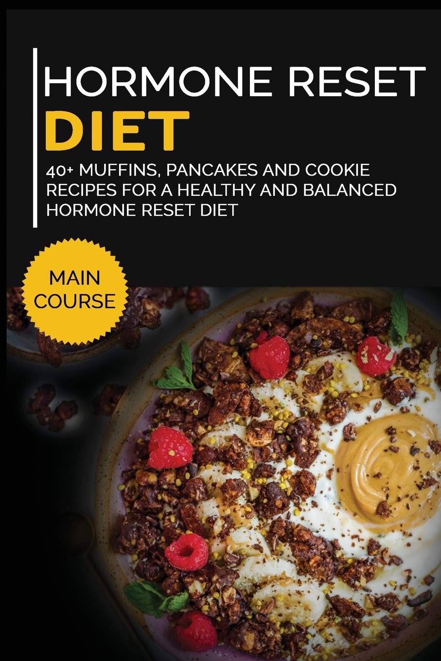 Hormone Reset Diet: 40+ Muffins, Pancakes and Cookie recipes designed for a healthy and balanced Hormone Reset diet Medicine