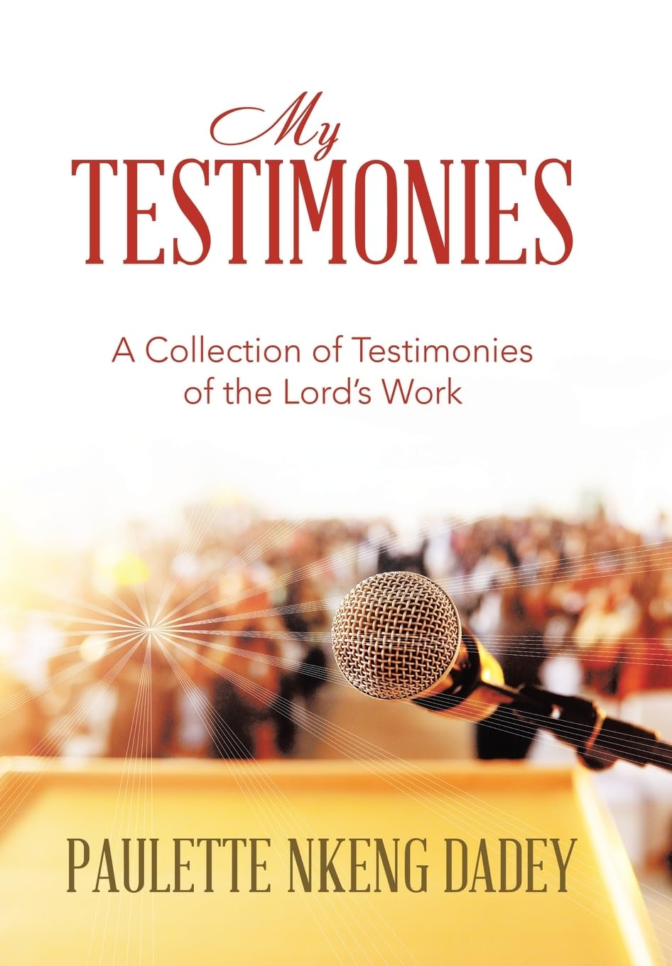 My Testimonies: A Collection of Testimonies of the Lord's Work Religion & Esotericism