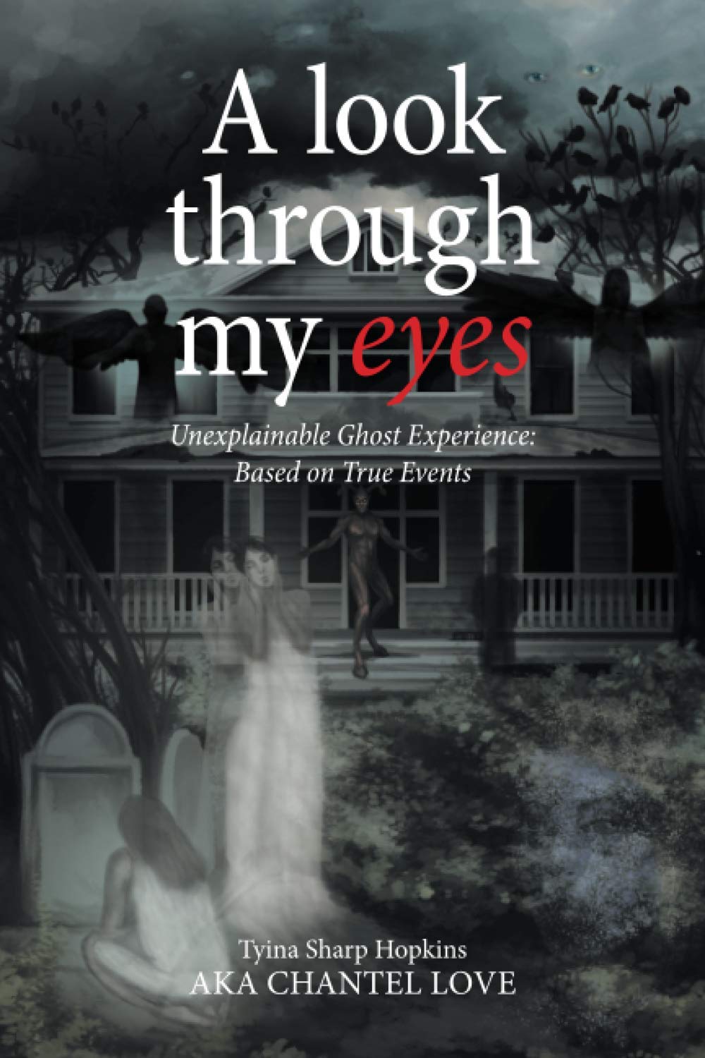 Product Image: A look through my eyes: Unexplainable Ghost Experience: Based on True Events