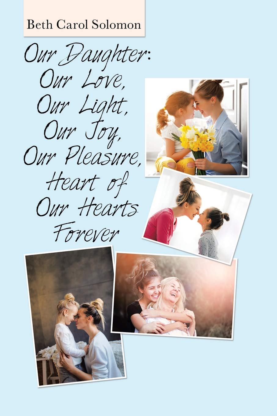 Our Daughter: Our Love, Our Light, Our Joy, Our Pleasure, Heart of Our Hearts Forever Contemporary literature Books