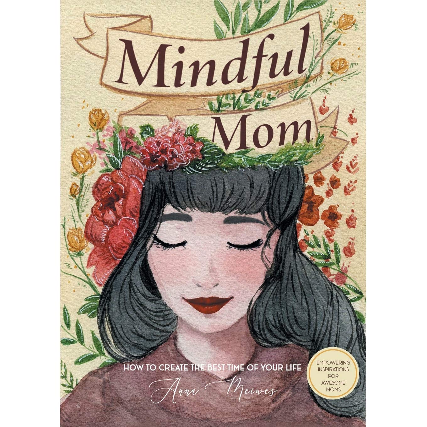 Mindful Mom: How to Create the Best Time of Your Life Parents & Children