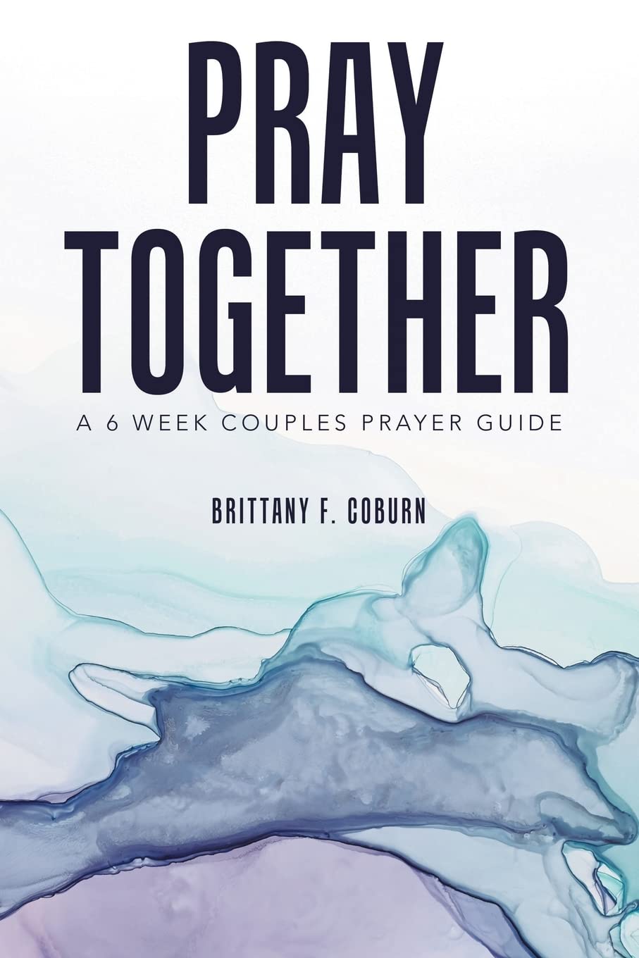 Pray Together: A 6 week couples prayer guide Partnership & Love