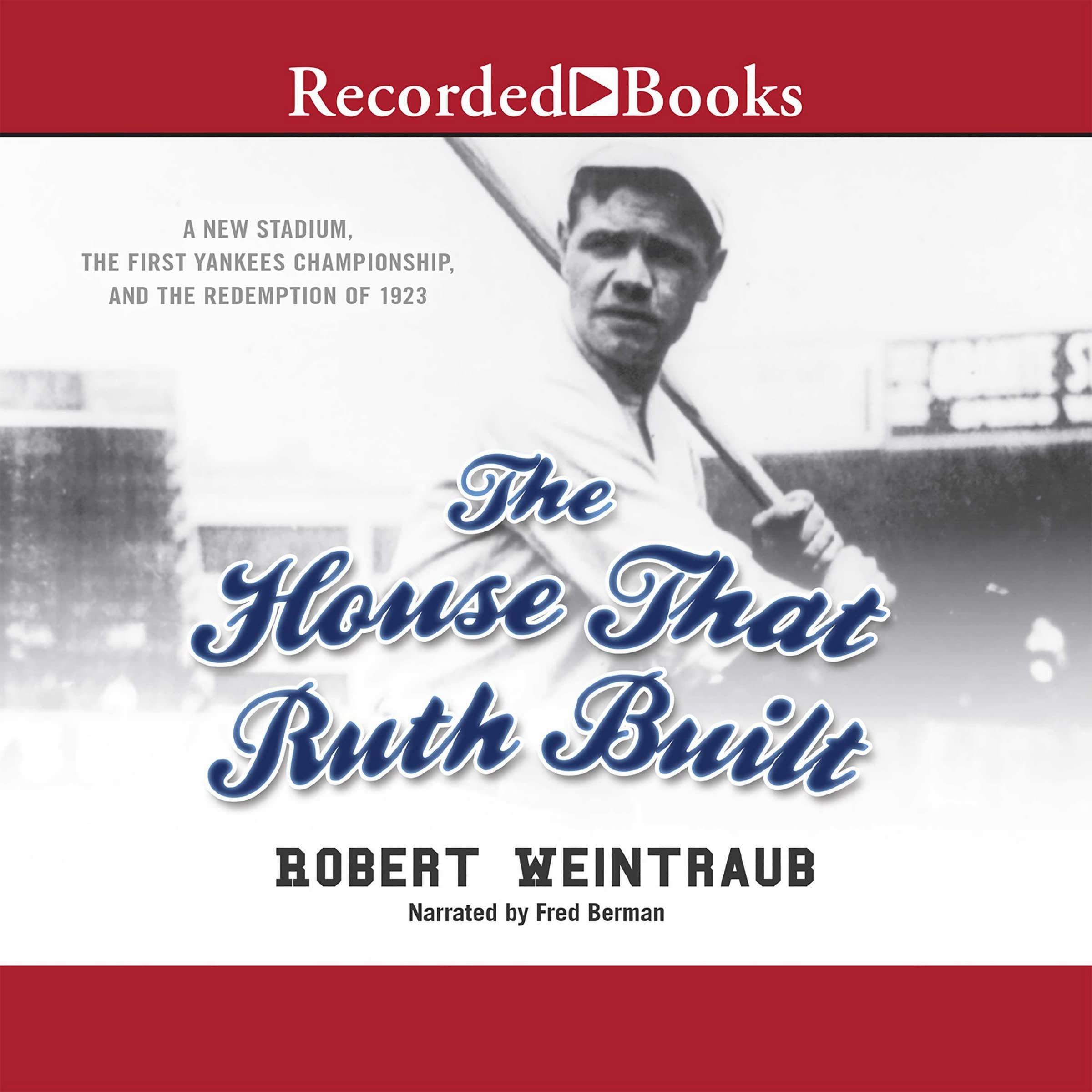 The House That Ruth Built: A New Stadium, the First Yankees Championship, and the Redemption of 1923 Leisure & Fun