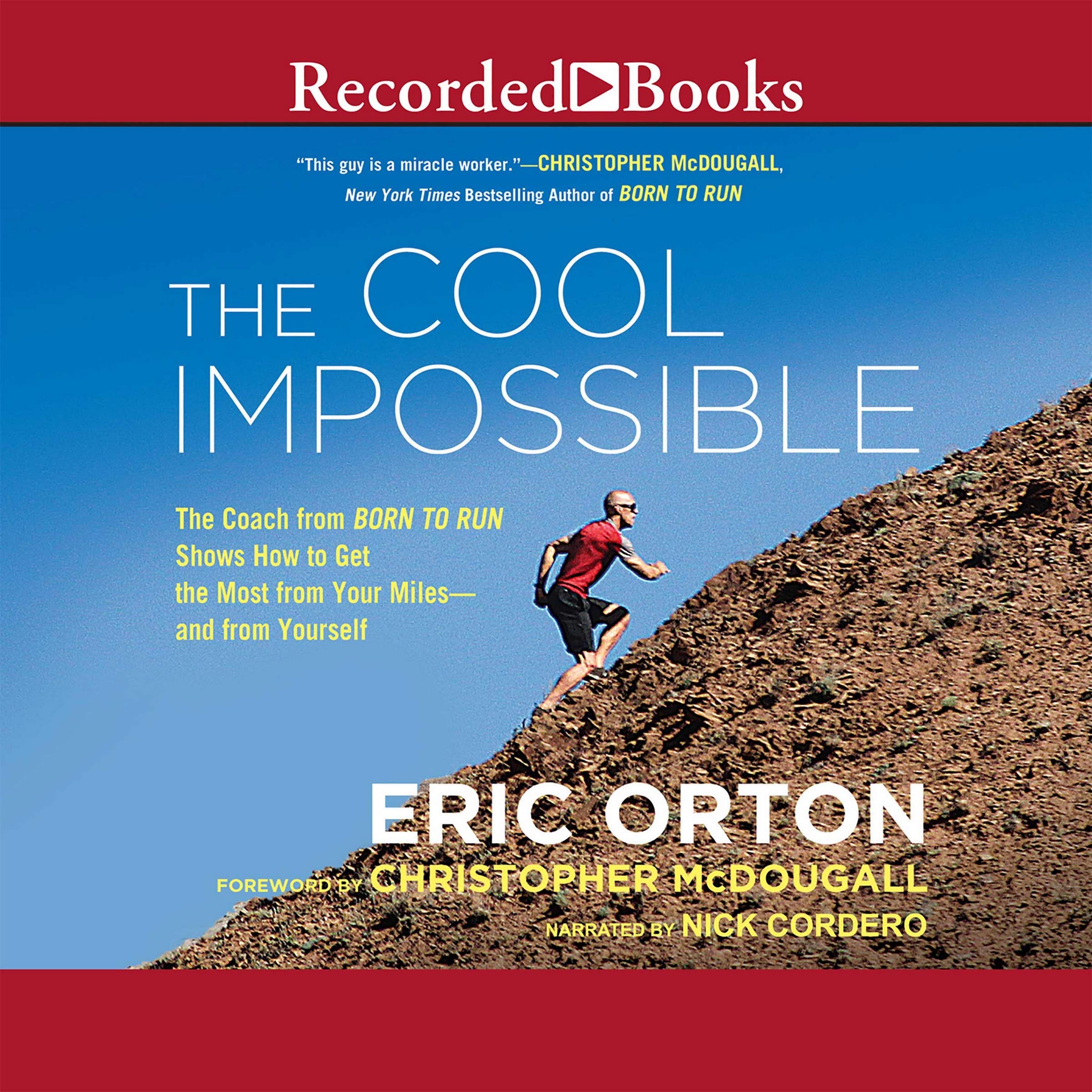 The Cool Impossible: The Running Coach from Born to Run Shows How to Get the Most from Your Miles-and from Yourself Leisure & Fun