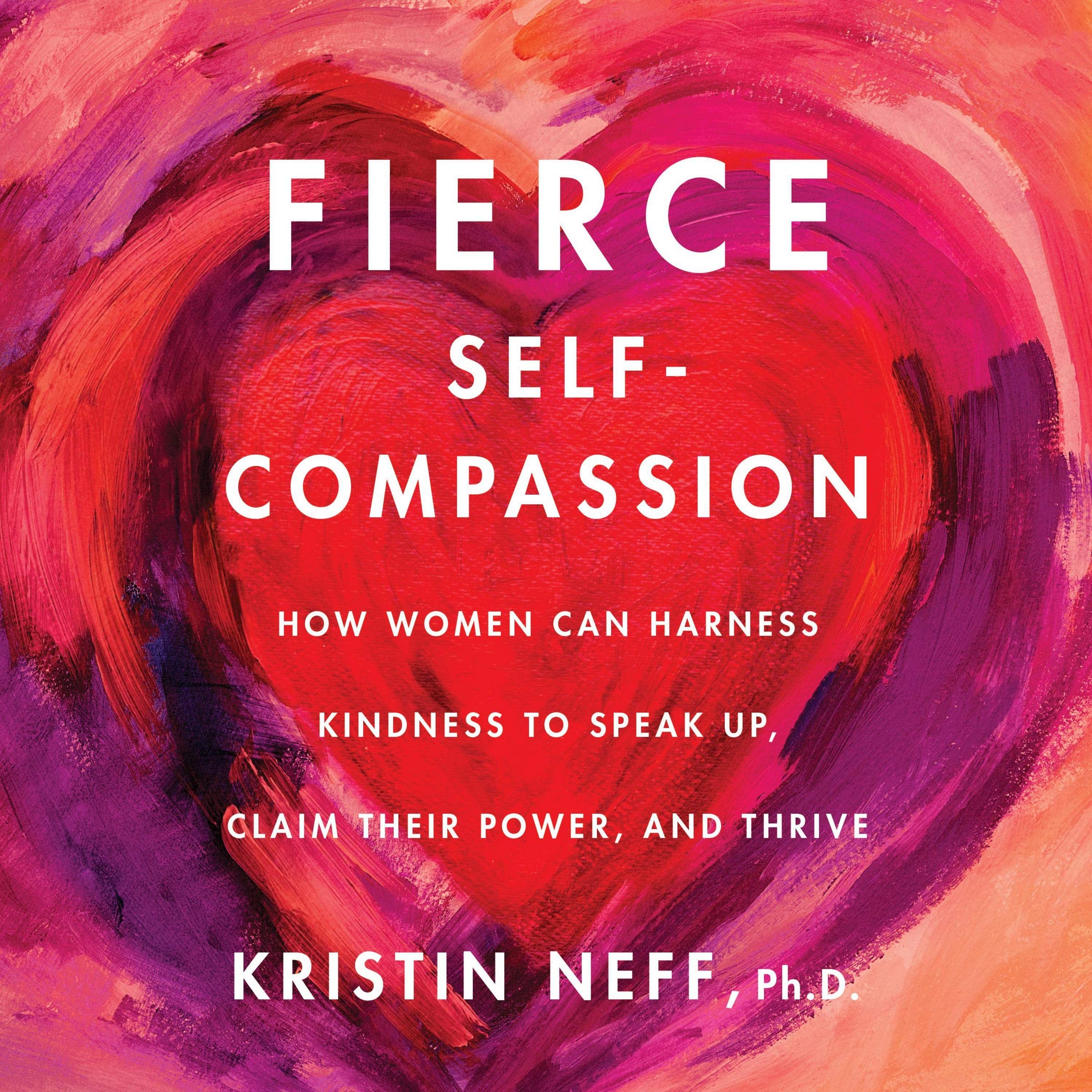 Fierce Self-compassion: How Women Can Harness Kindness to Speak Up, Claim Their Power, and Thrive Philosophy