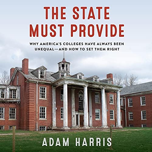 The State Must Provide Lib/E: Why America's Colleges Have Always Been Unequal--And How to Set Them Right Social Sciences