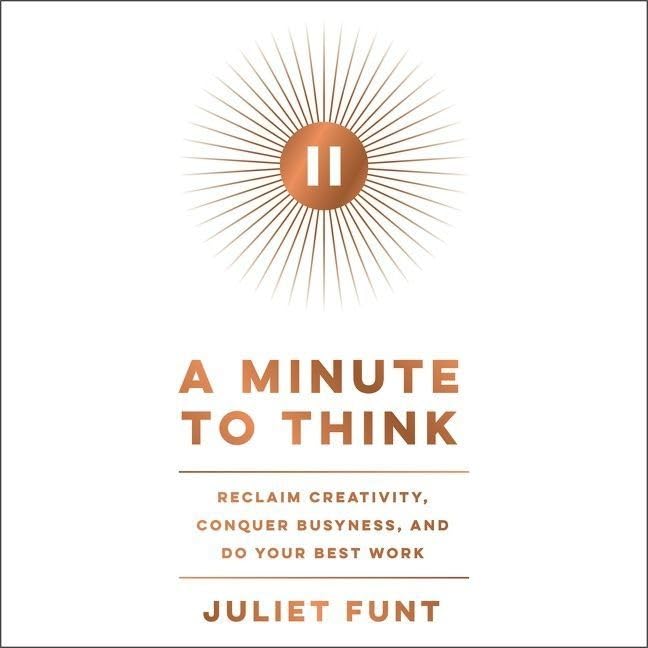 A Minute to Think: Reclaim Creativity, Conquer Busyness, and Do Your Best Work; Library Edition Business, Finance & Career