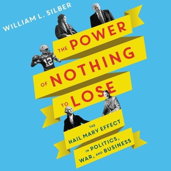The Power of Nothing to Lose: The Hail Mary Effect in Politics, War, and Business; Library Edition Business, Finance & Career