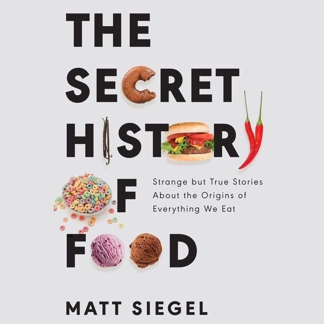 The Secret History of Food: Strange but True Stories About the Origins of Everything We Eat; Library Edition Cooking & Enjoying