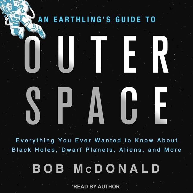 An Earthling's Guide to Outer Space Lib/E: Everything You Ever Wanted to Know about Black Holes, Dwarf Planets, Aliens, and More Natural Sciences