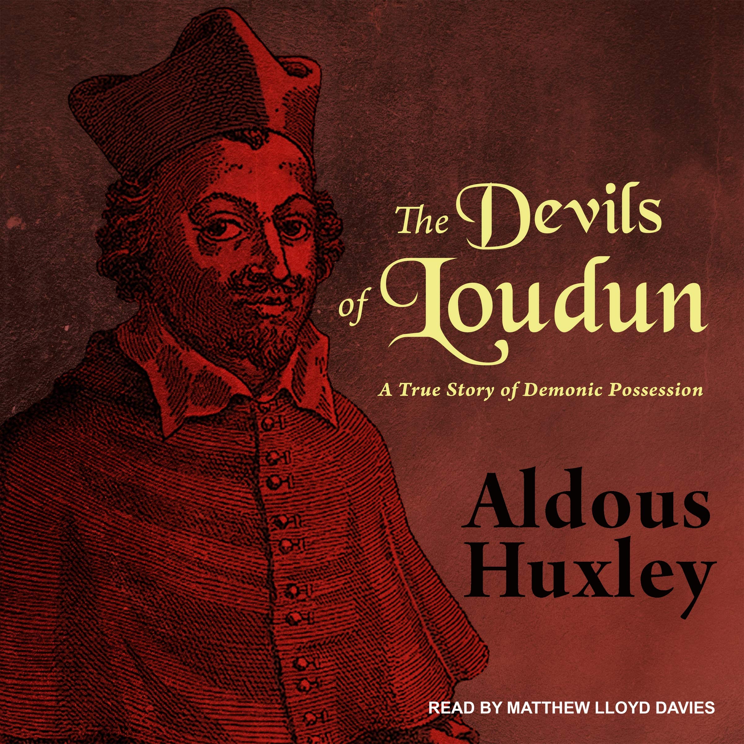 The Devils of Loudun: A True Story of Demonic Possession Politics & History