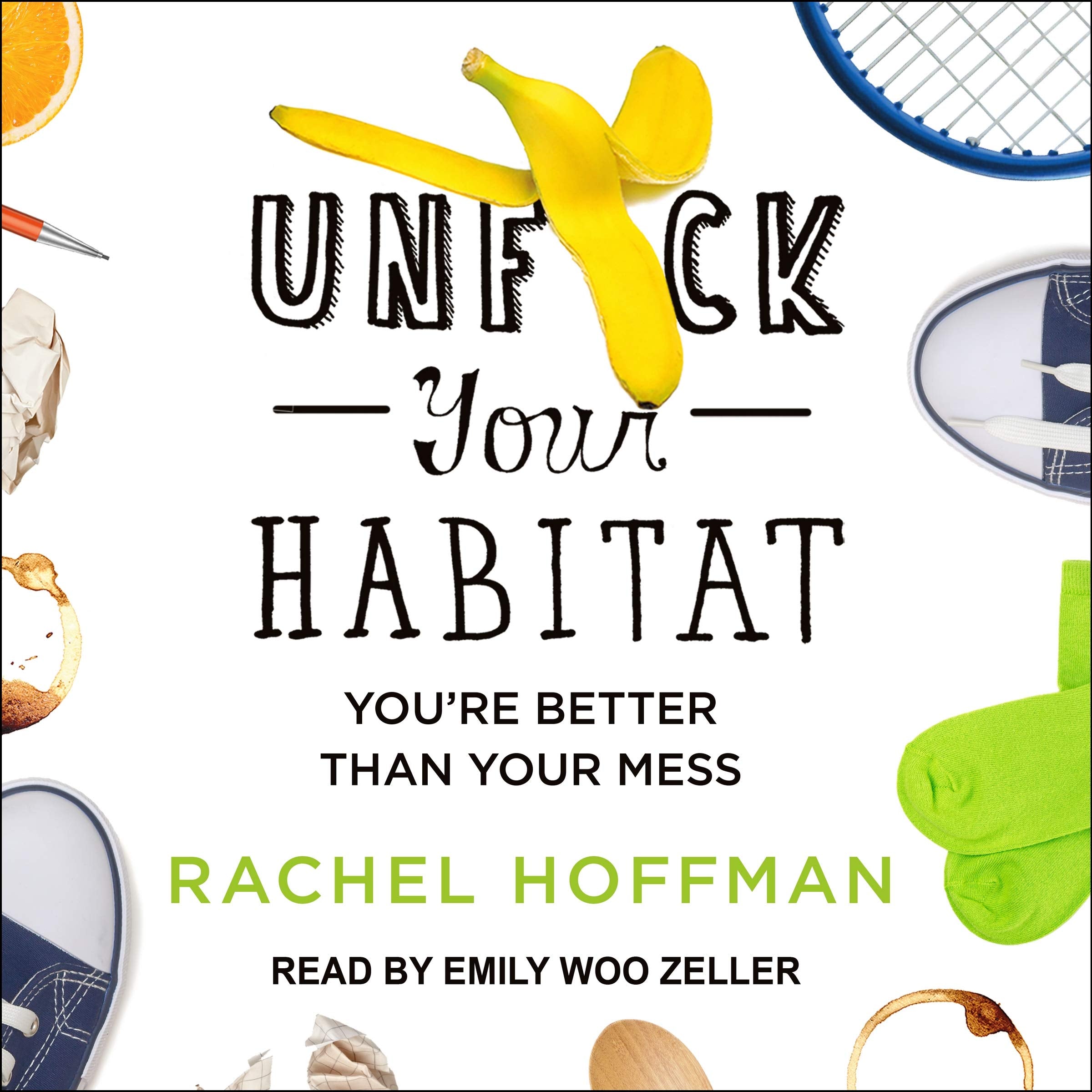 Unf*ck Your Habitat: You're Better Than Your Mess Hobbies & Crafts