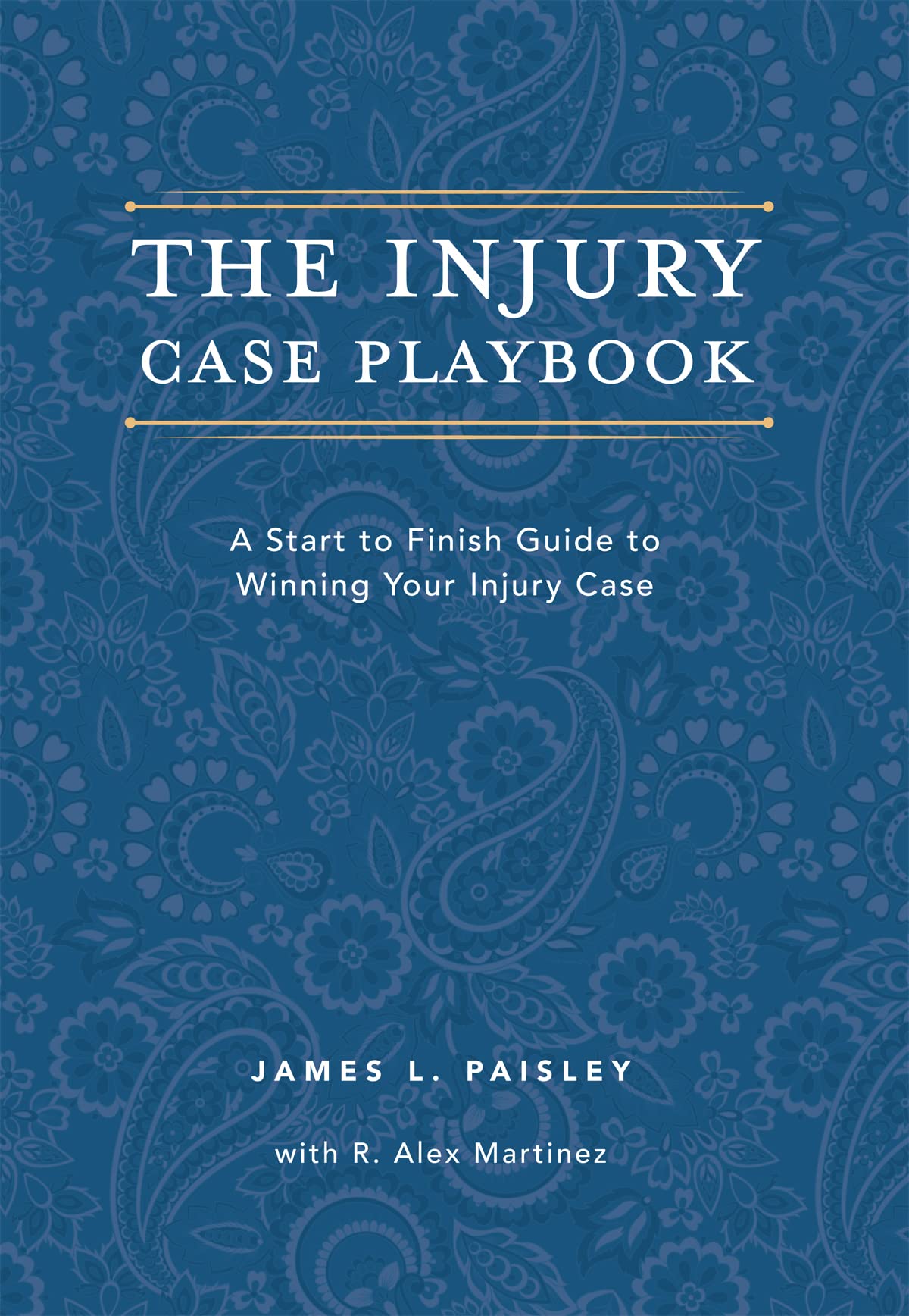 The Injury Case Playbook: A Start to Finish Guide to Winning Your Injury Case Books