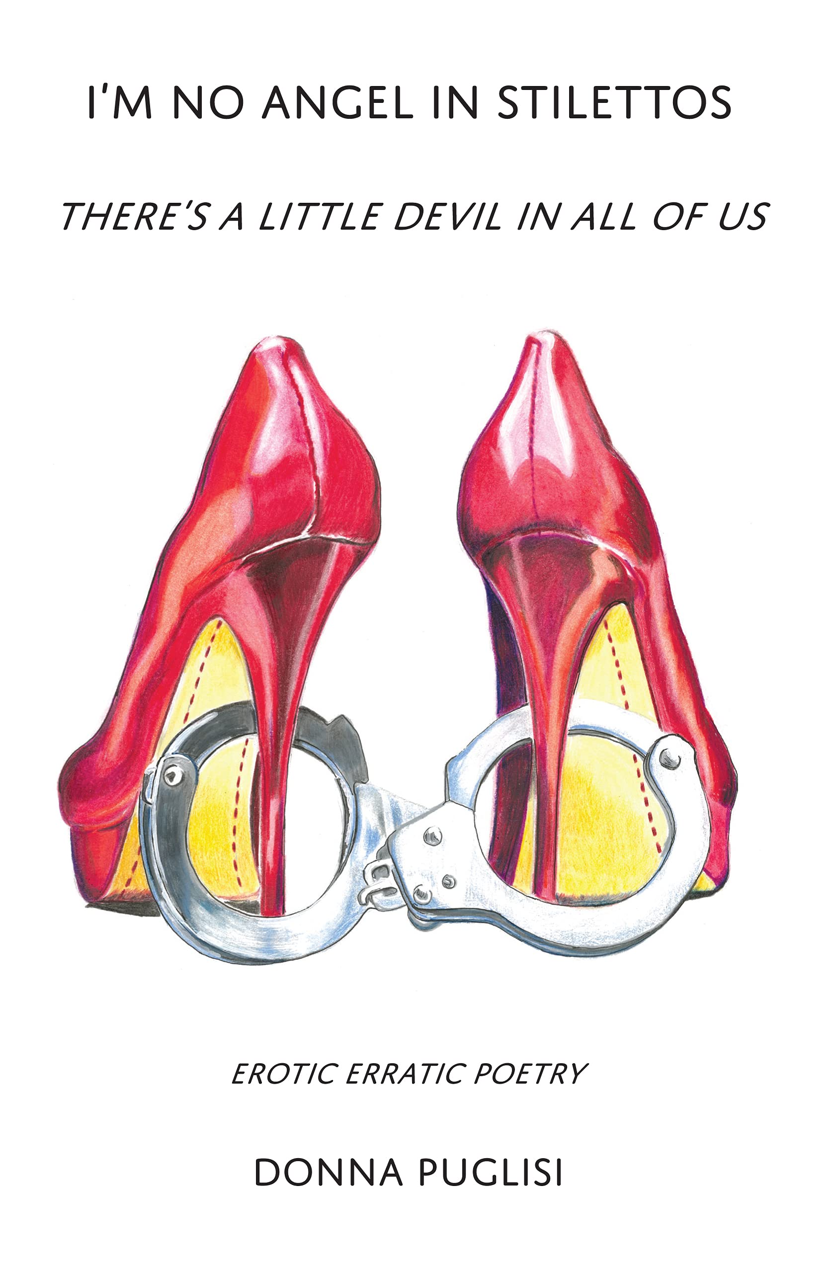 I'm No Angel in Stilettos: There's a Little Devil in All of Us (Erotic Erratic Poetry) Books