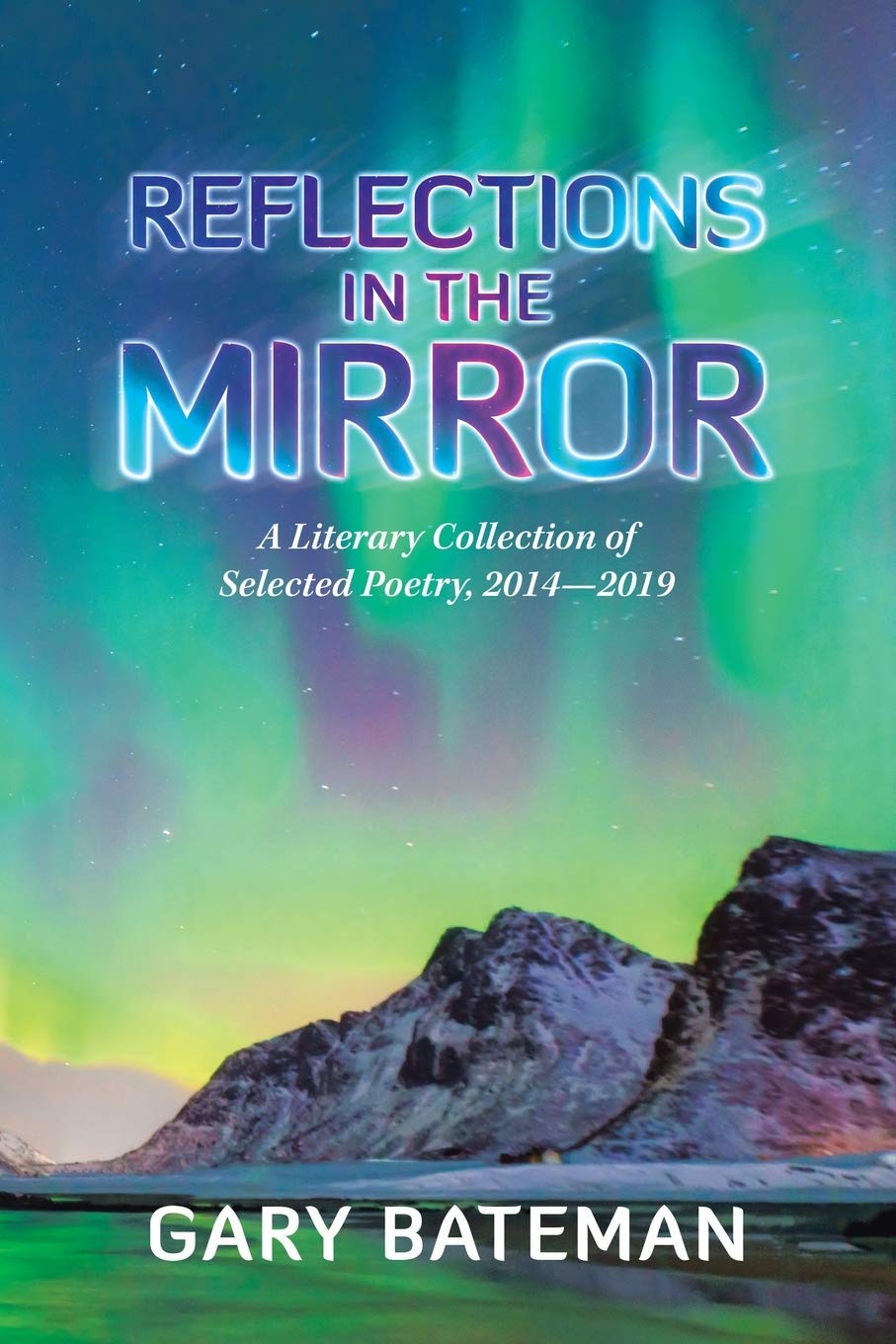 Reflections in the Mirror: A Literary Collection of Selected Poetry, 2014?2019 Poetry
