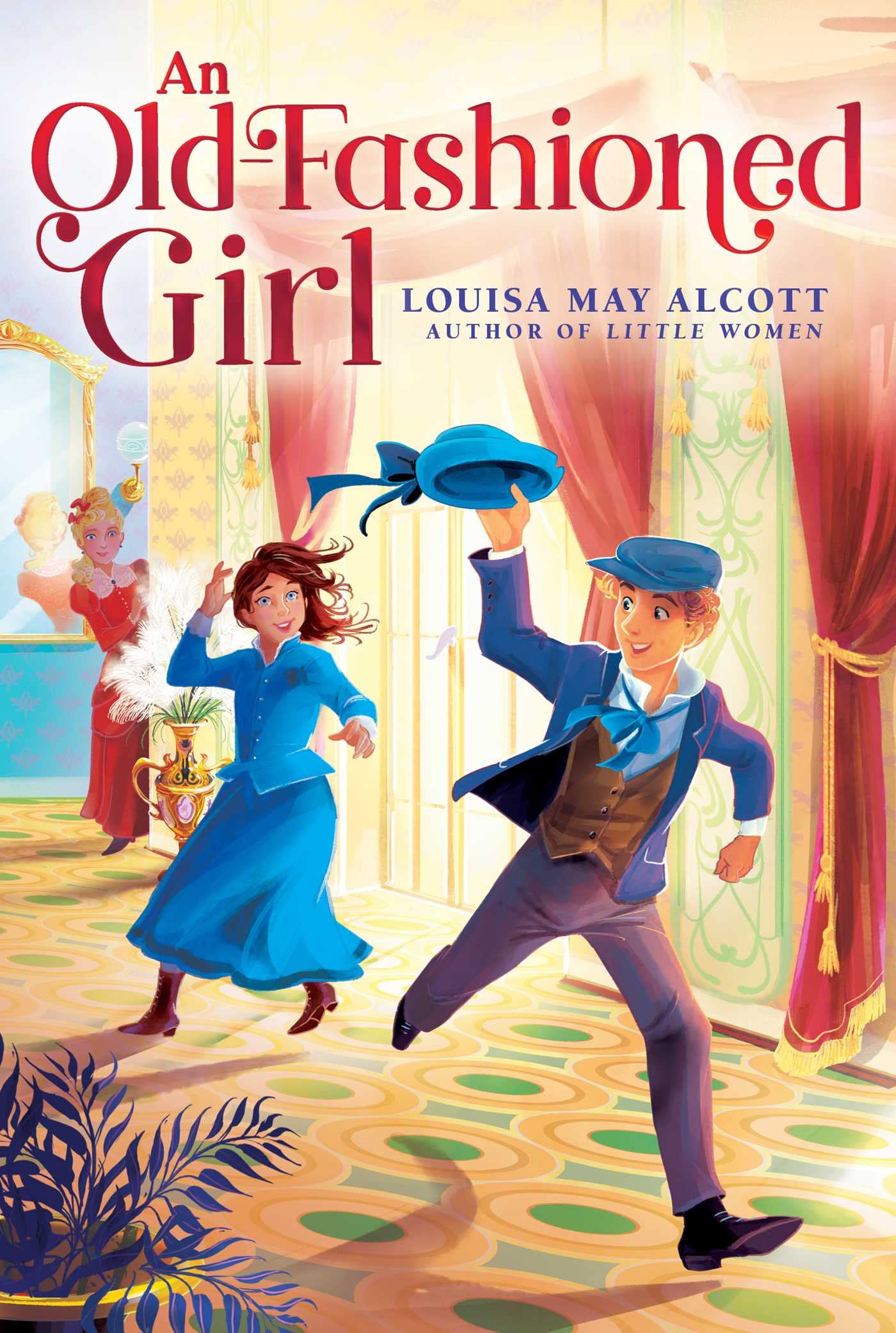 An Old-Fashioned Girl (The Louisa May Alcott Hidden Gems Collection) Novels & Short Stories