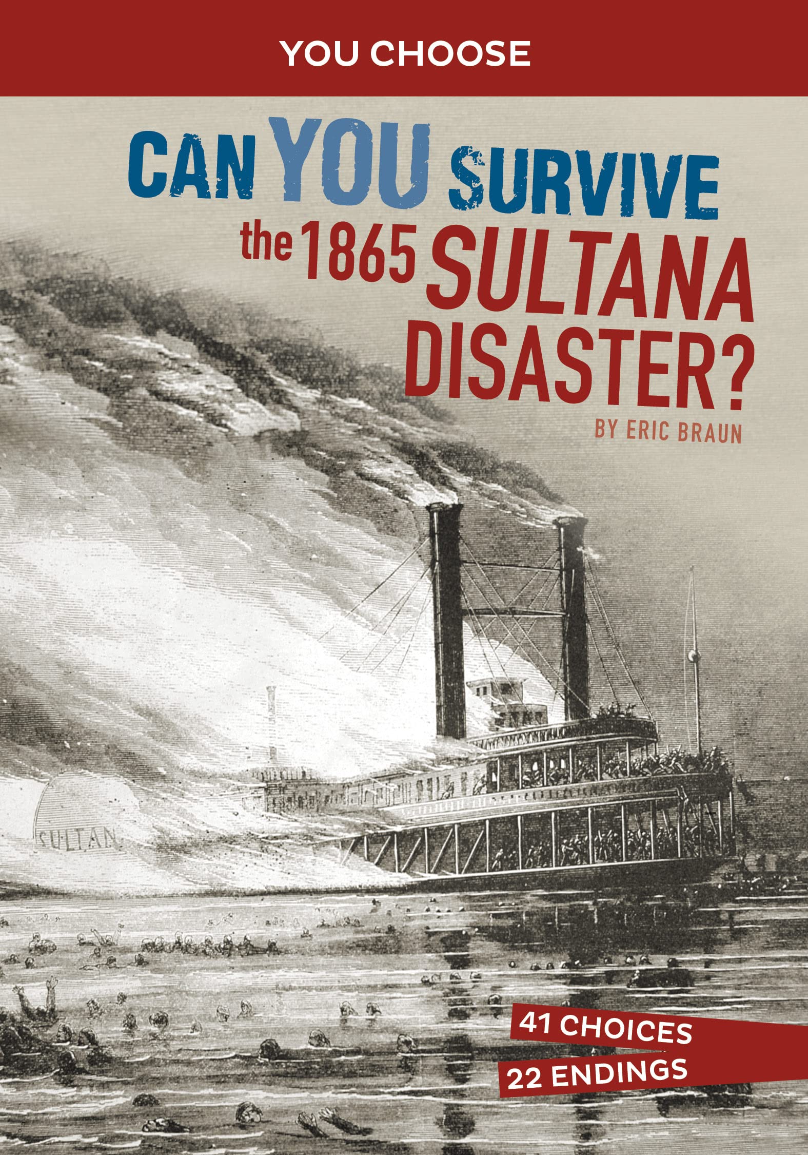 Can You Survive the 1865 Sultana Disaster?: An Interactive History Adventure (You Choose: Disasters in History) Non-fiction