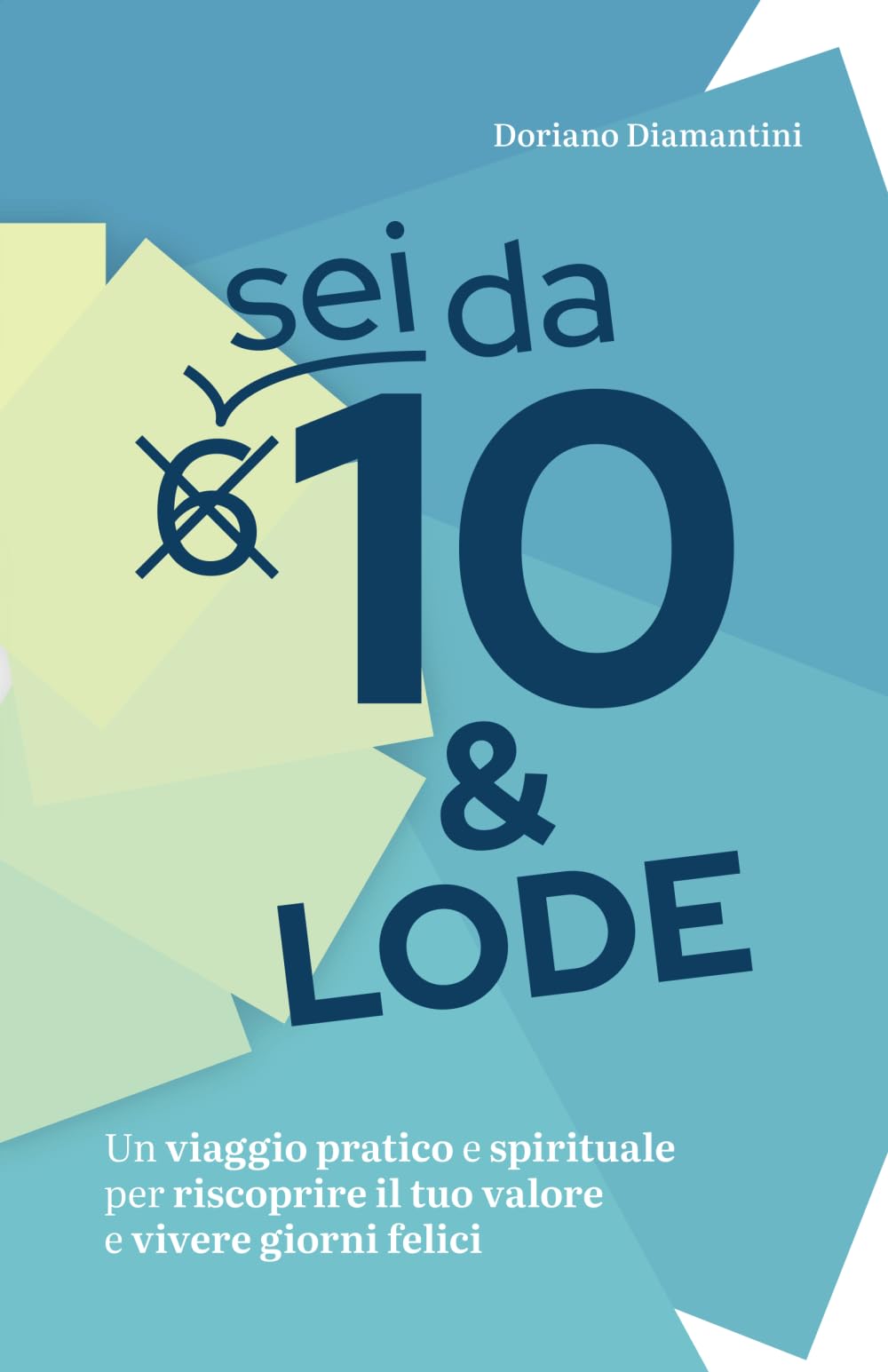 Sei da 10 & Lode: Un viaggio pratico e spirituale per riscoprire il proprio valore e vivere giorni felici Lifestyle