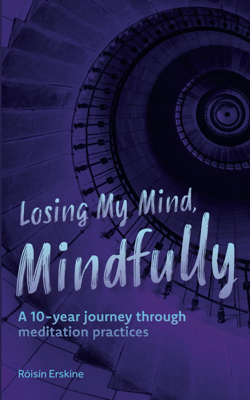Losing My Mind, Mindfully: A 10-year journey through meditation practices book