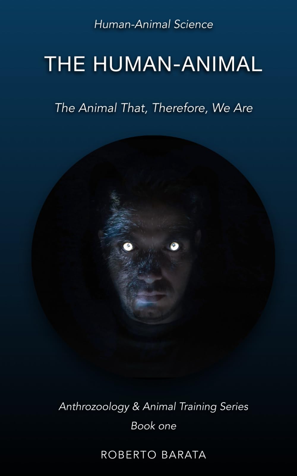 The Human-Animal: The Animal That, Therefore, We Are (Anthrozoology & Animal Training Series, Band 1) Business, Finance & Career