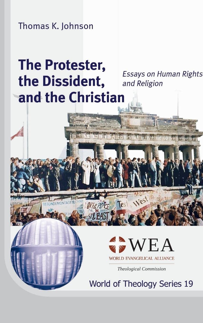 The Protester, the Dissident, and the Christian: Essays on Human Rights and Religion (World of Theology) Politics & History