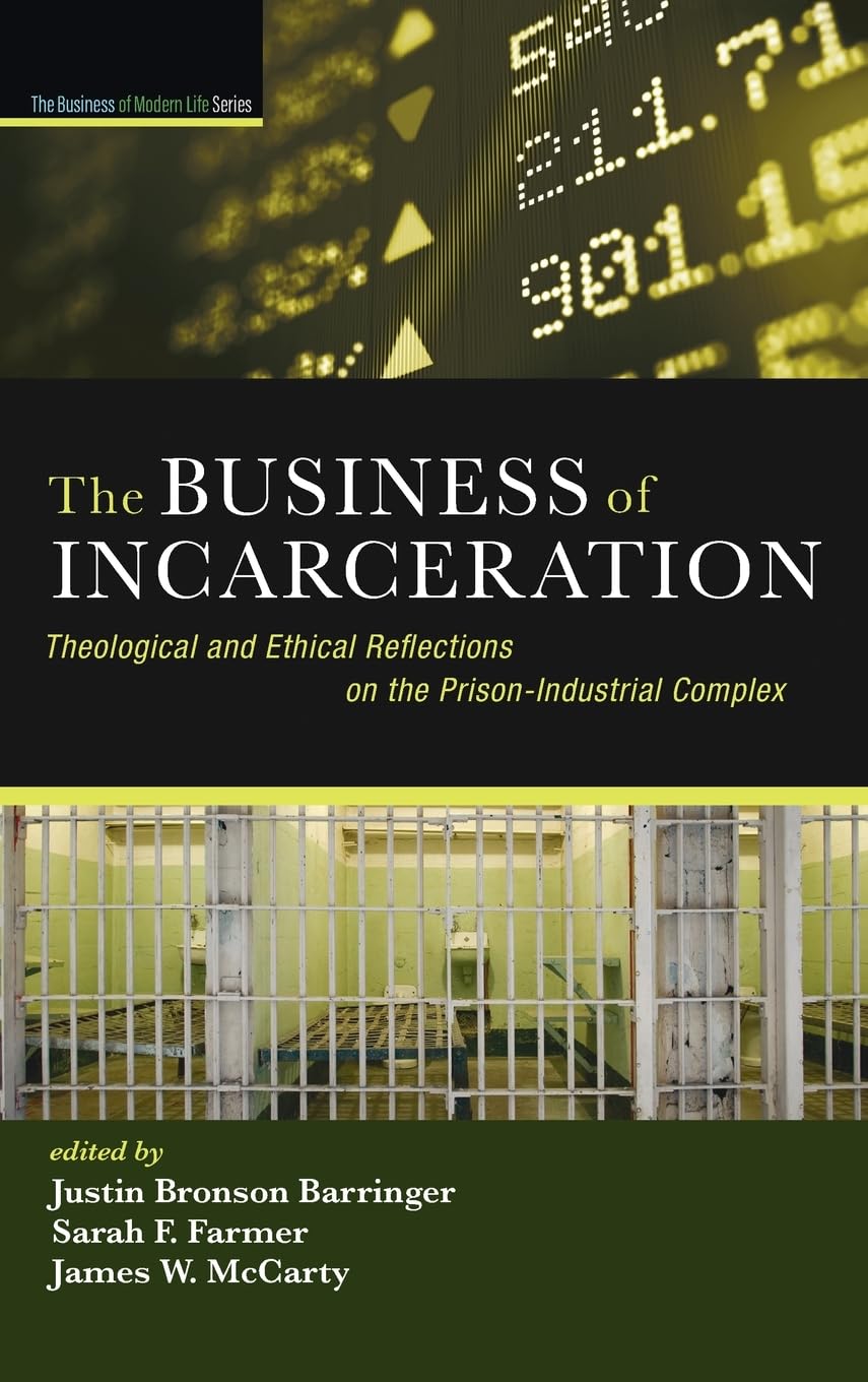 The Business of Incarceration: Theological and Ethical Reflections on the Prison-Industrial Complex (The Business of Modern Life) Religion & Esotericism