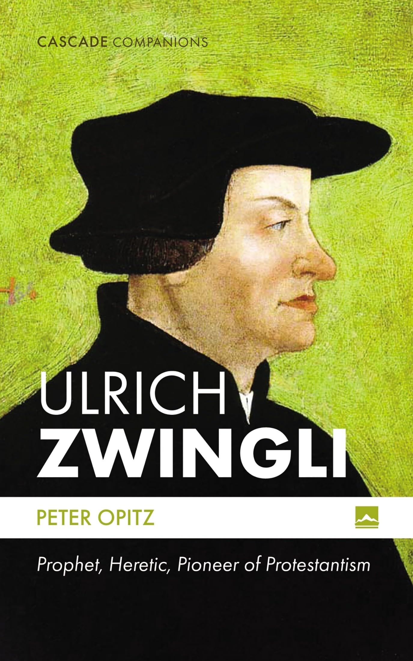 Ulrich Zwingli: Prophet, Heretic, Pioneer of Protestantism (Cascade Companions) Memories