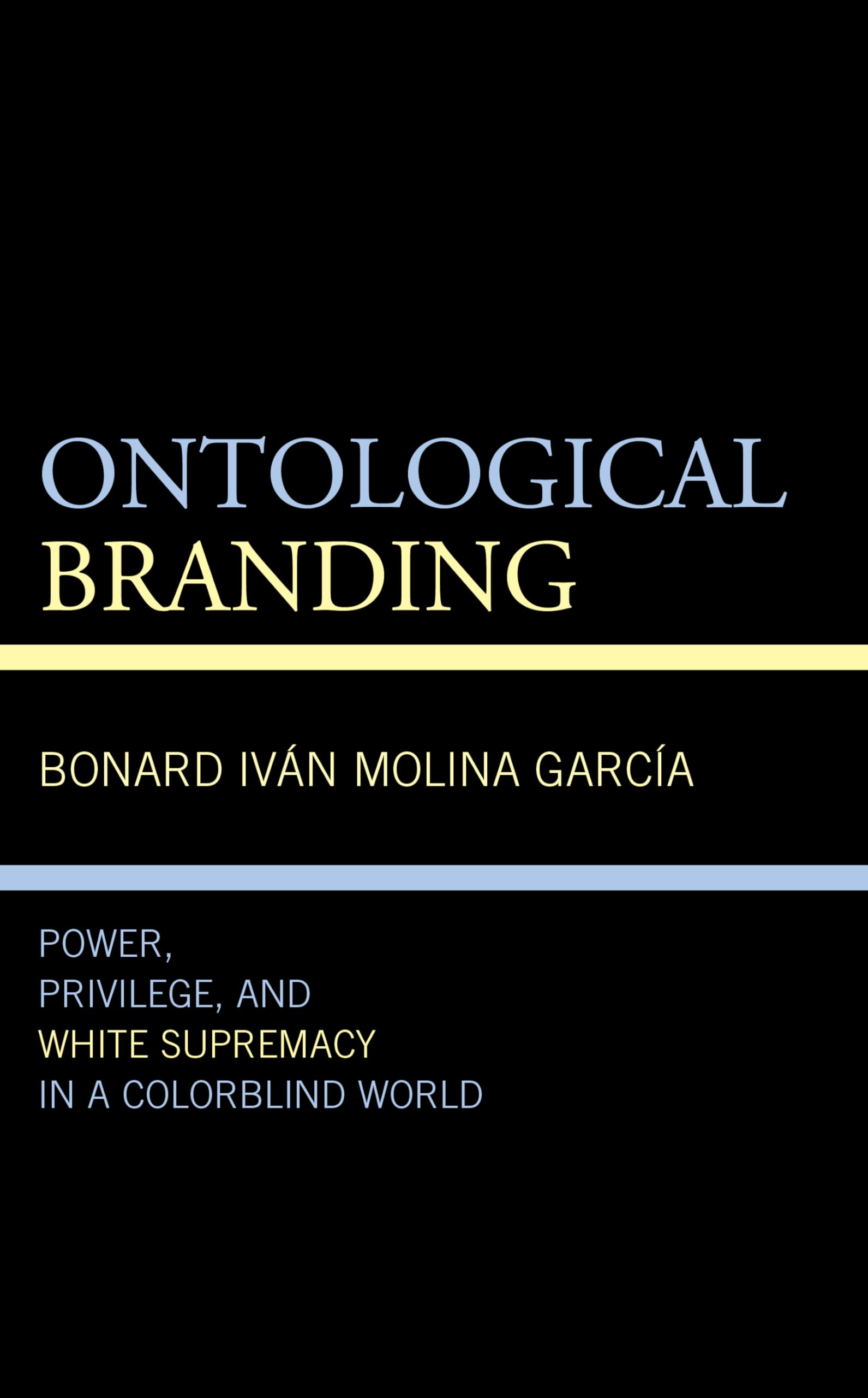 Ontological Branding: Power, Privilege, and White Supremacy in a Colorblind World (Philosophy of Race) Law