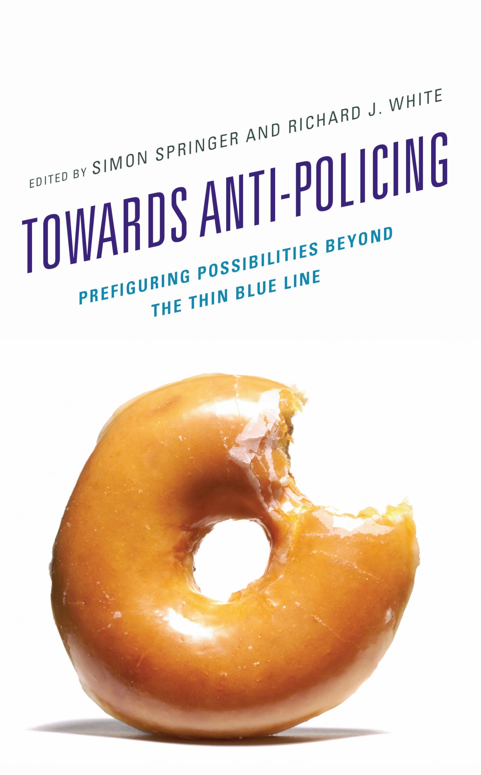 Towards Anti-policing: Prefiguring Possibilities beyond the Thin Blue Line (Policing Perspectives and Challenges in the Twenty-First Century) Law