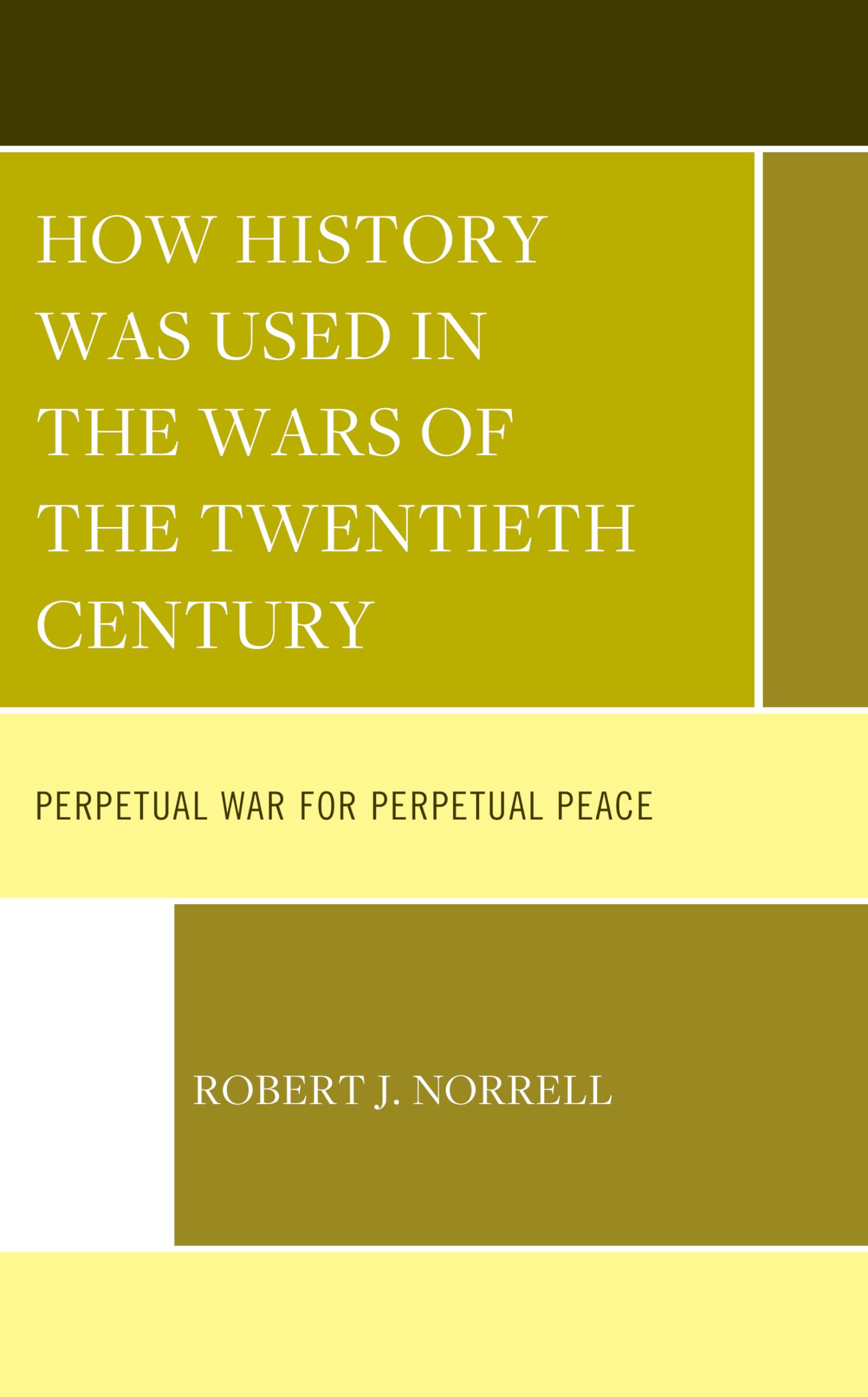 How History Was Used in the Wars of the Twentieth Century: Perpetual War for Perpetual Peace German history