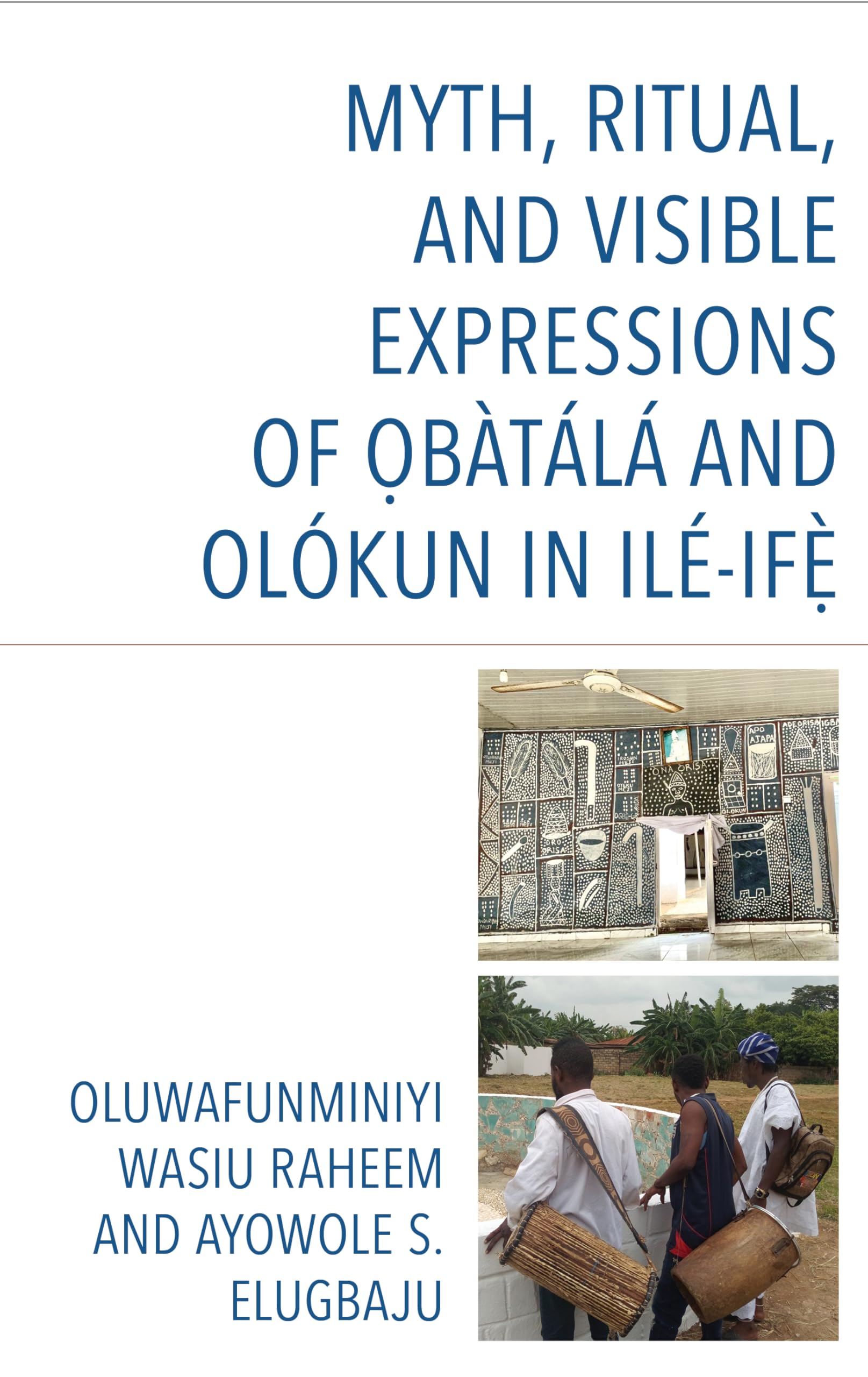 Myth, Ritual, and Visible Expressions of Obàtálá and Olókun in Ilé-Ife` Politics & History