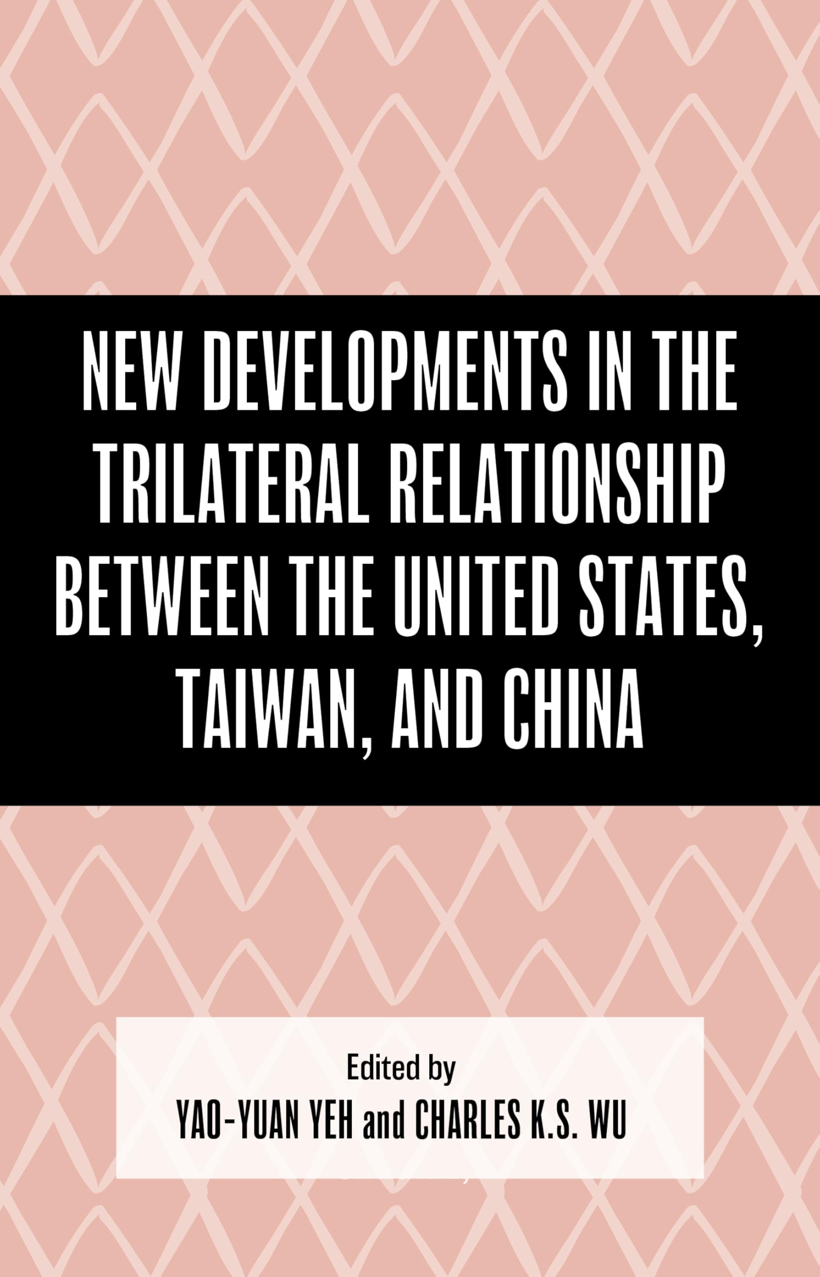 New Developments in the Trilateral Relationship between the United States, Taiwan, and China Business, Finance & Career