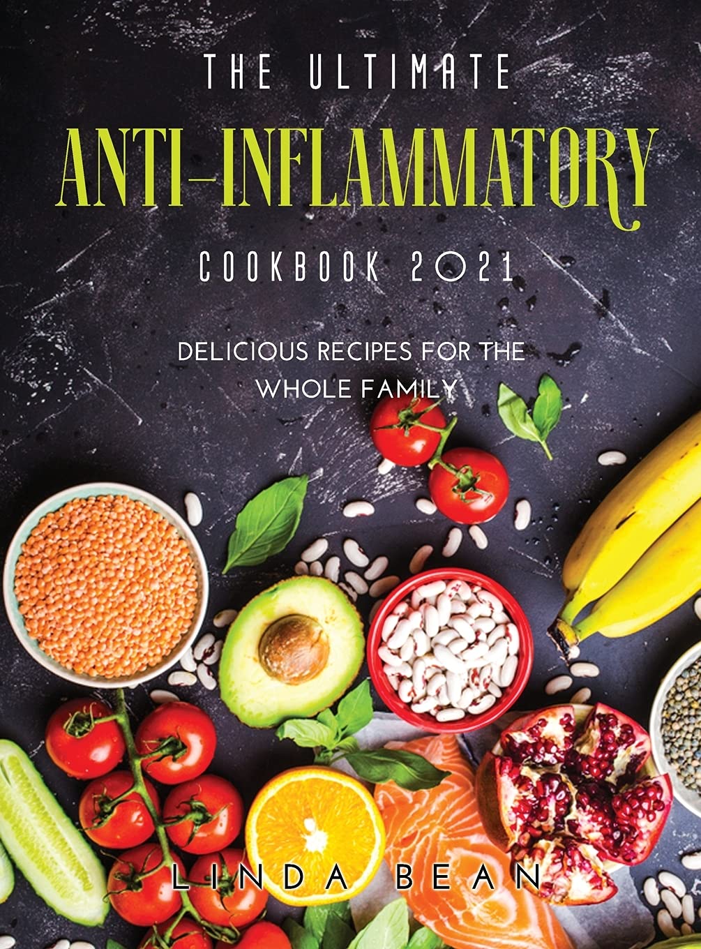 The Ultimate AntiInflammatory Cookbook 2021: Delicious Recipes for the Whole Family Medicine