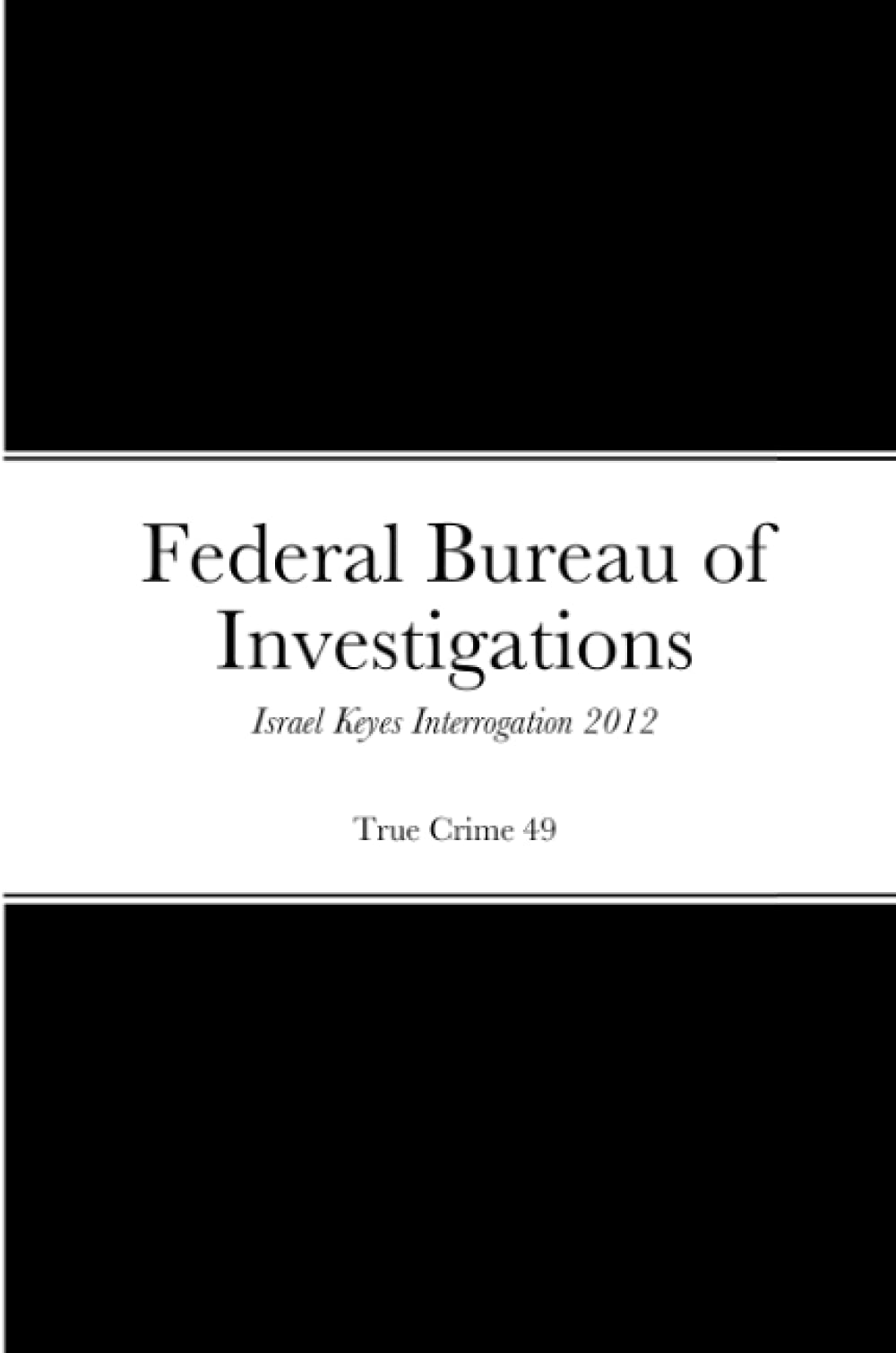 Federal Bureau of Investigations Israel Keyes Transcripts: 2012 Interrogation Law