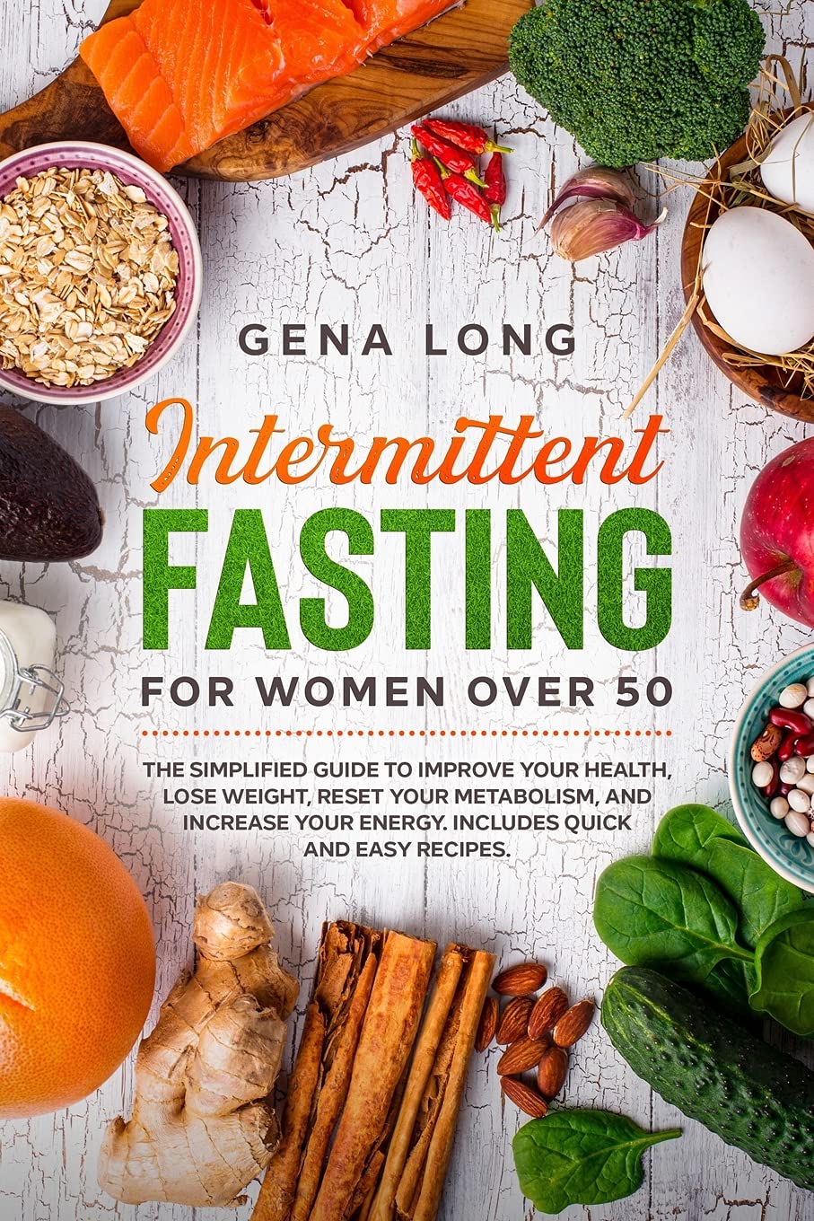 Intermittent Fasting for Women Over 50: The Simplified Guide to Improve your Health, Lose Weight, Reset your Metabolism and Increase your Energy. Includes Quick and Easy Recipes. (English Version). Medicine