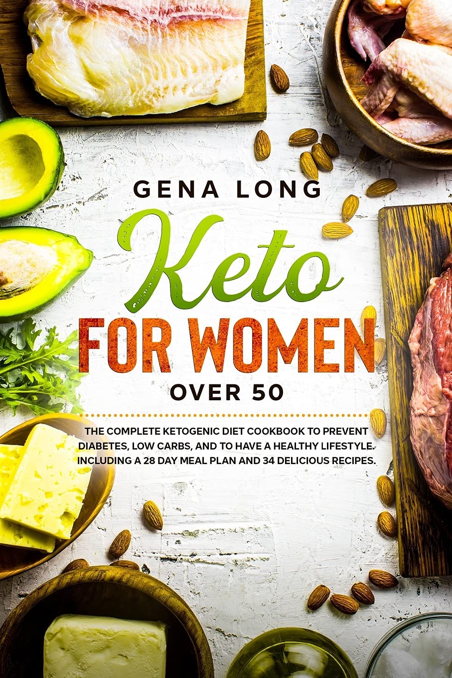 Keto for Women over 50: The Complete Ketogenic Diet Cookbook to Prevent Diabetes, Low Carbs, and to have a Healthy Lifestyle. Including a 28 Day Meal Plan and 34 Delicious Recipes. (English Version) Medicine